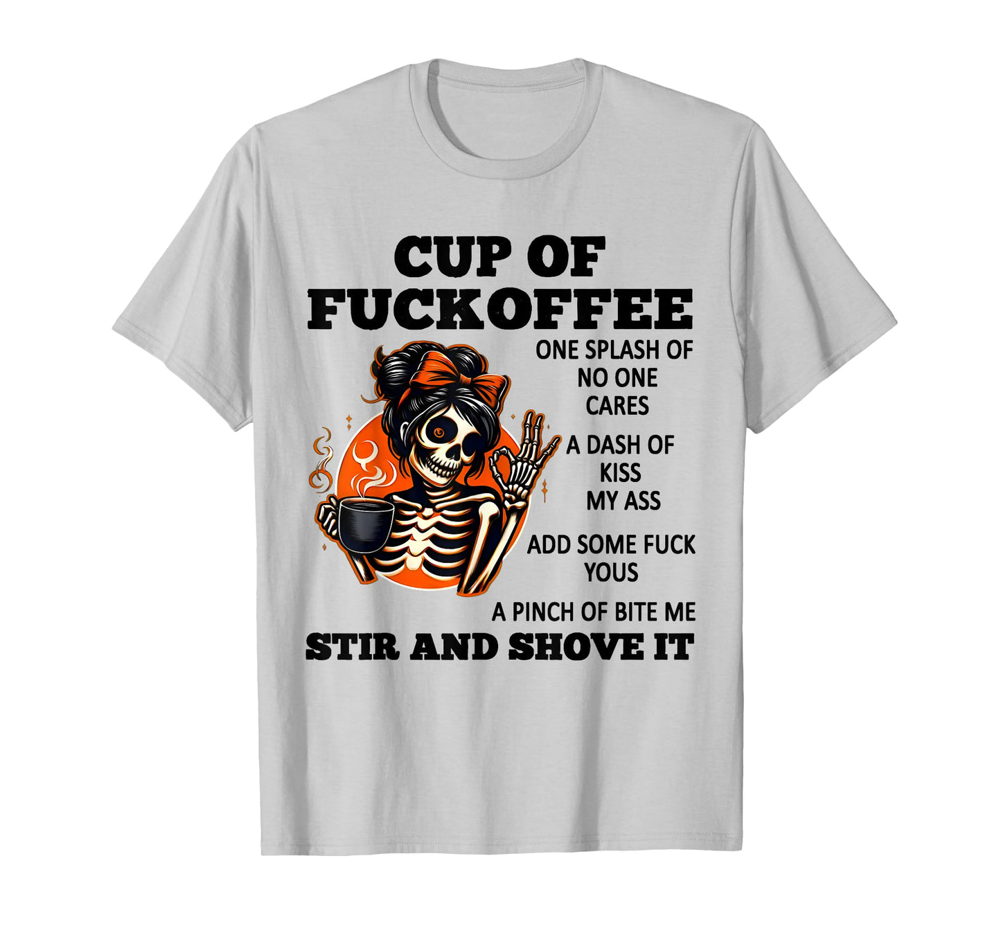 Cup Of Fuckoffee One Splash Of No One Cares A Dash Skeleton T-Shirt