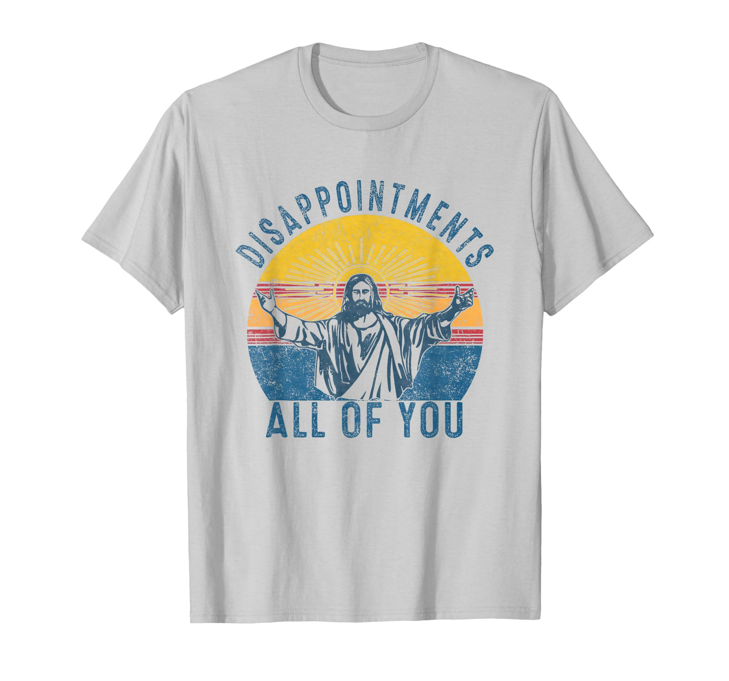 Disappointmentss Sarcastic All Of You Christian Jesus Funny T-Shirt