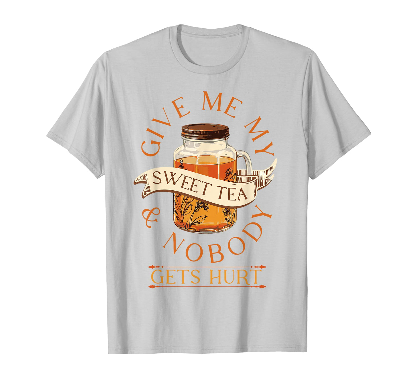 Give Me My Sweet Tea And Nobody Gets Hurt Sweet Tea Lover T-Shirt