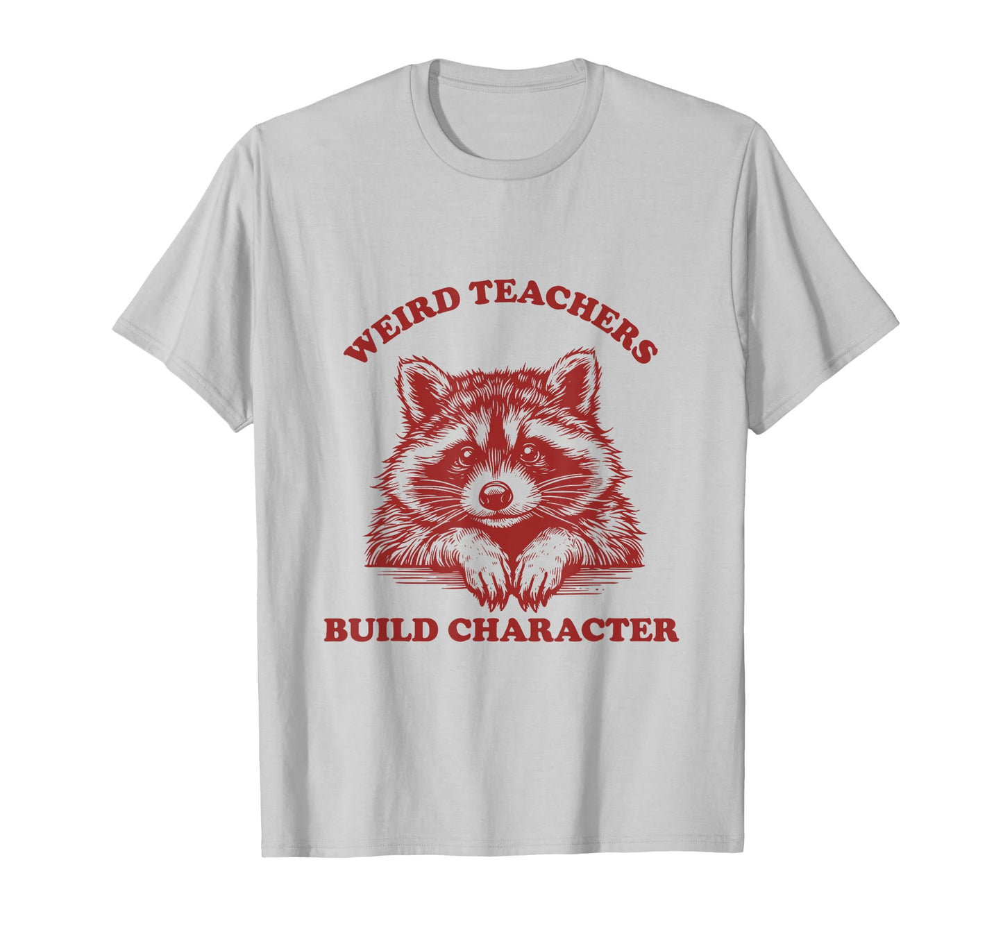 Weird Teachers Build Character Funny Teacher Raccoon T-Shirt