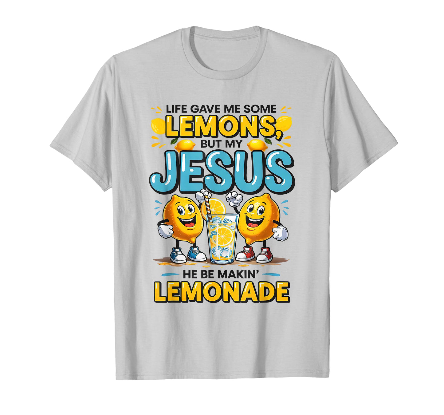 Life Gave Me Some Lemon But My Jesus He Be Makin' Lemonade T-Shirt