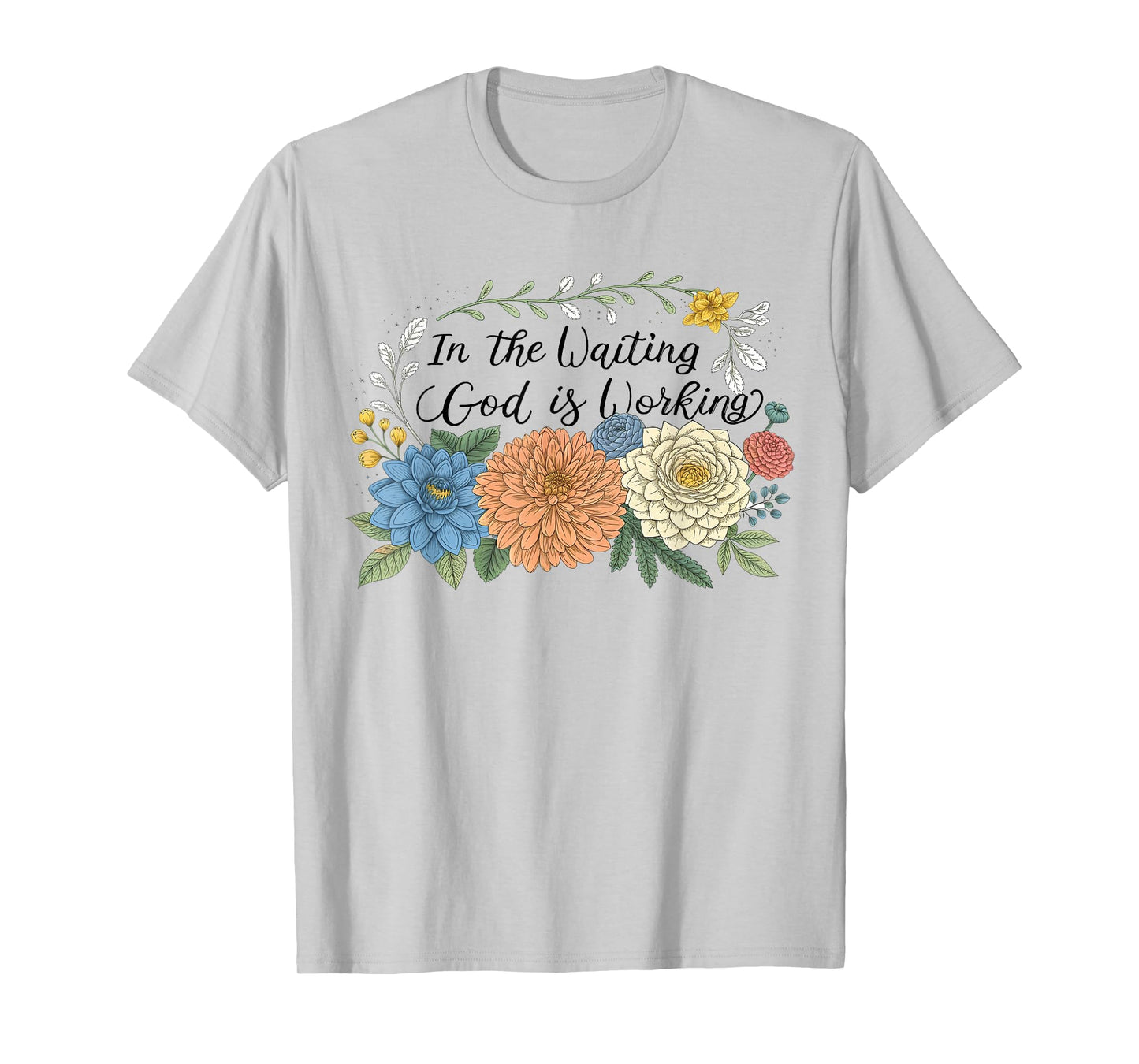 In The Waiting God Is Working Floral Christian Bible Verse T-Shirt