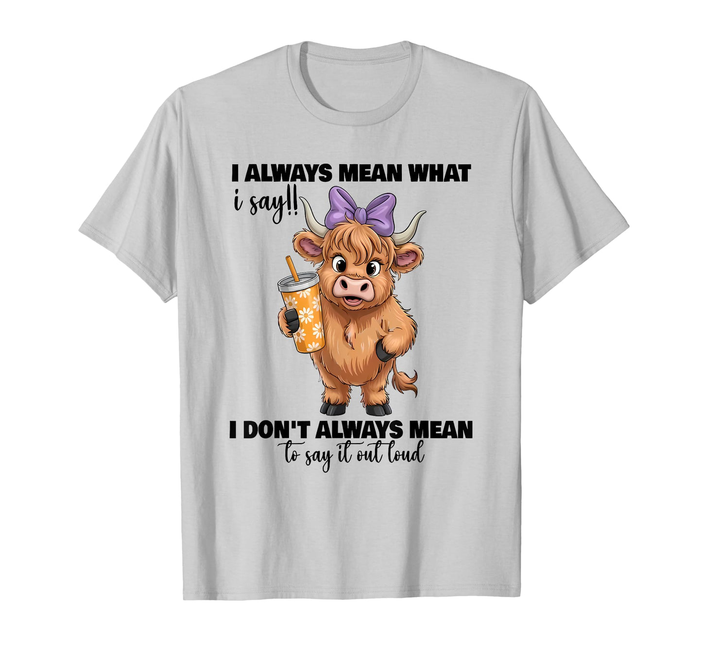 i always mean what i say i don't always mean to say it out T-Shirt