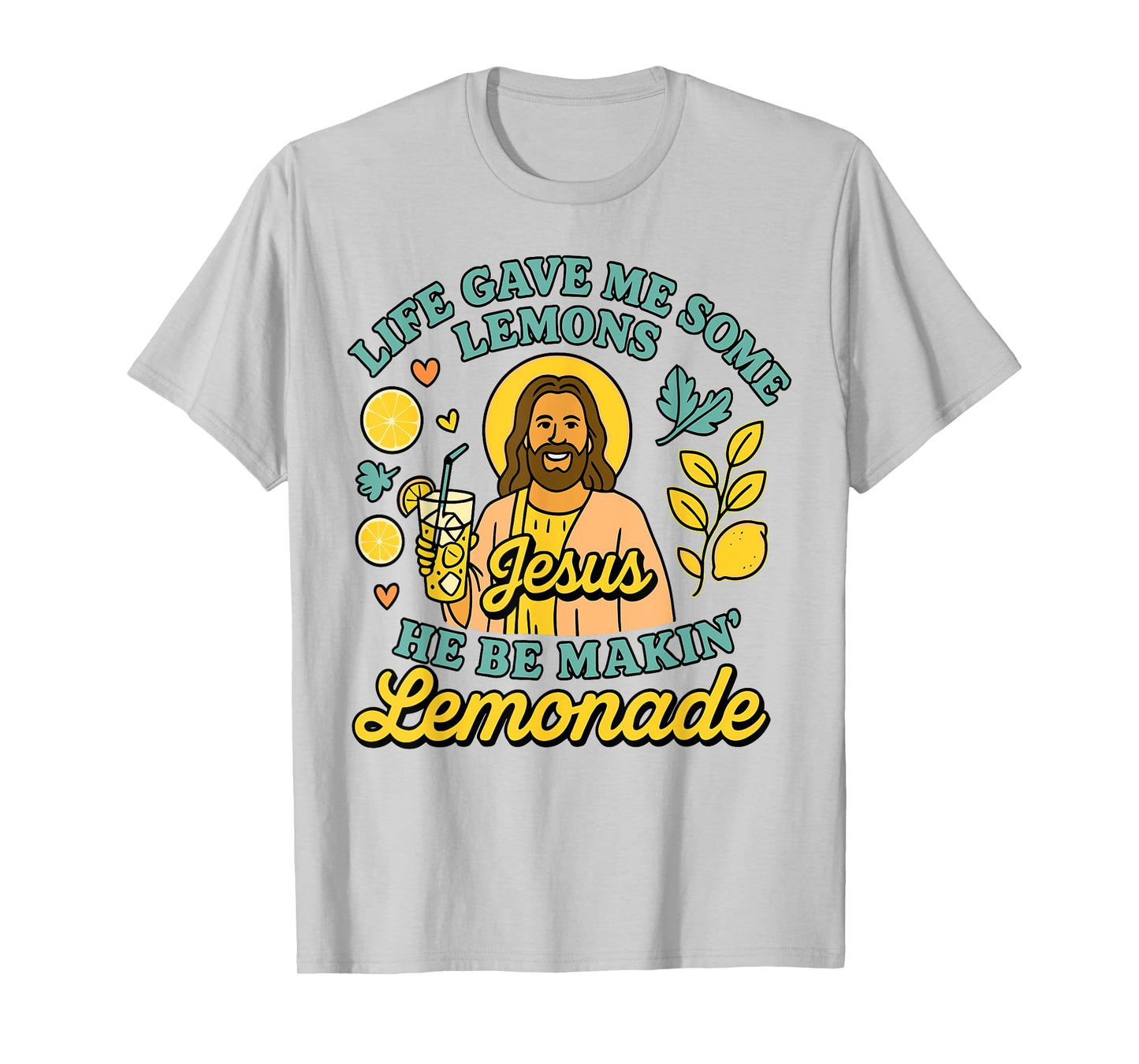 Life Gave Me Some Lemons But My Jesus He Be Makin Lemonade T-Shirt