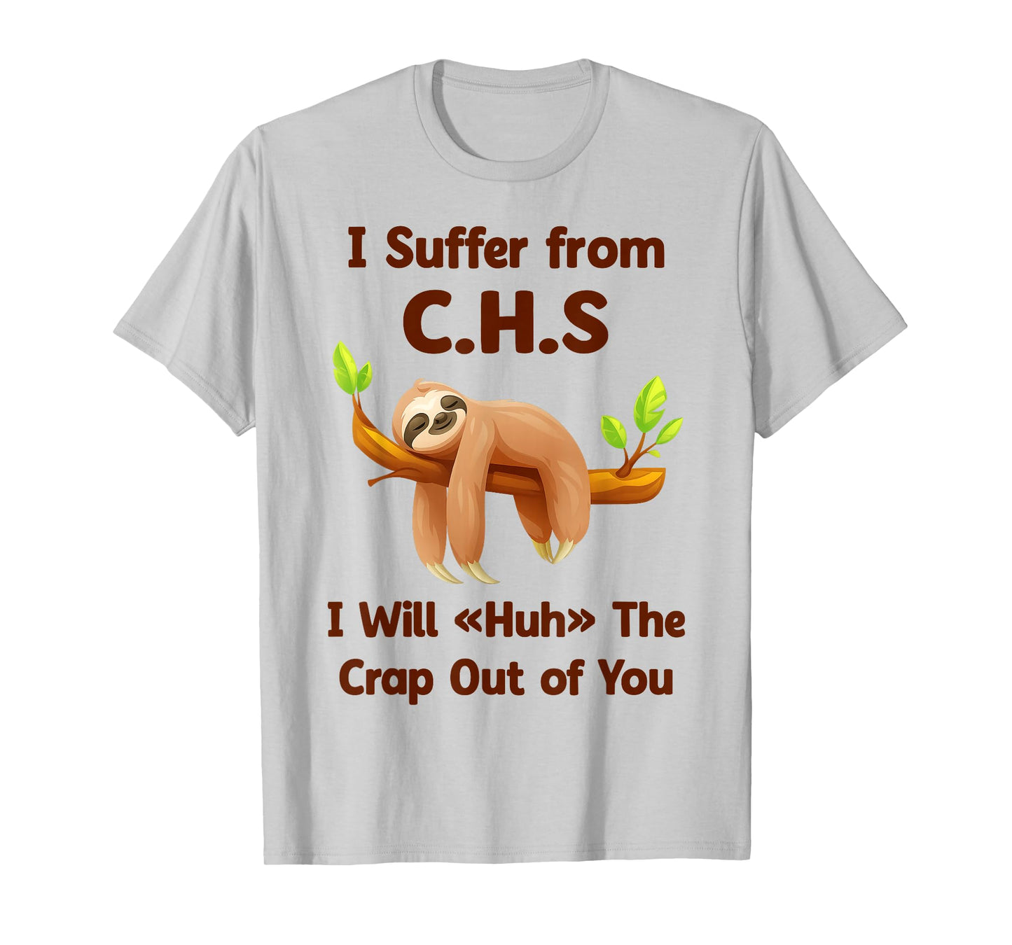 Sloth I Suffer from C.H.S I Will Huh The Crap Out of You Fun T-Shirt