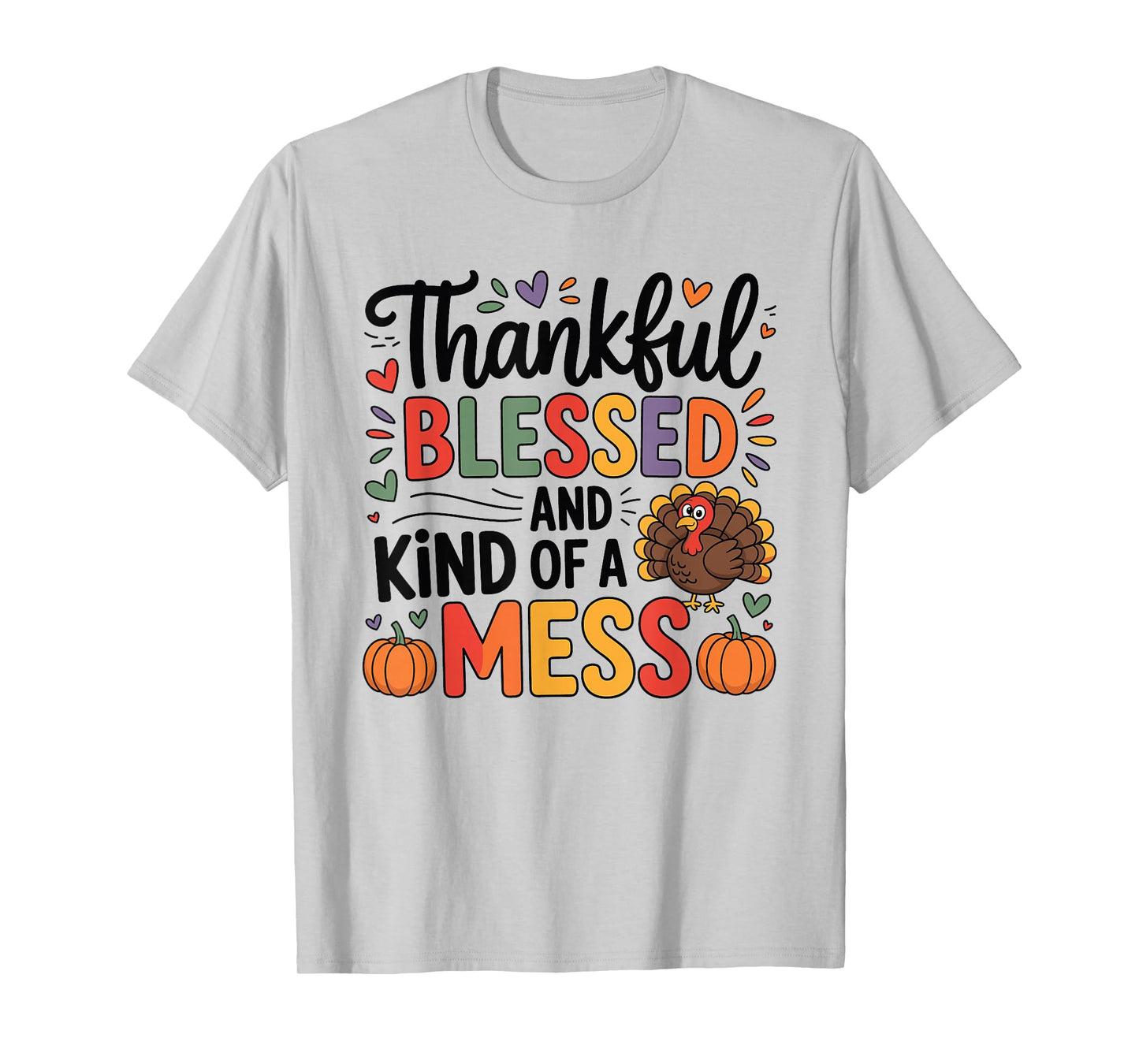 Thankful Blessed and Kind of A Mess Thanksgiving Quotes T-Shirt