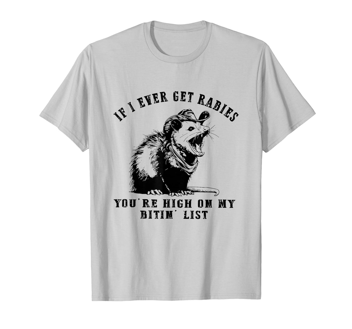 IF I Ever GET Rabies, You're HIGH ON My BITIN' List Funny T-Shirt