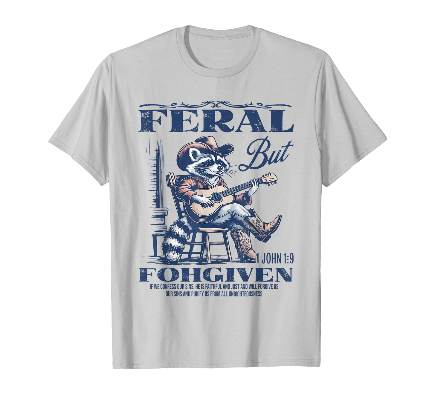 Feral But 1John 19 Forgiven If We Confess Our Sins He Is T-Shirt