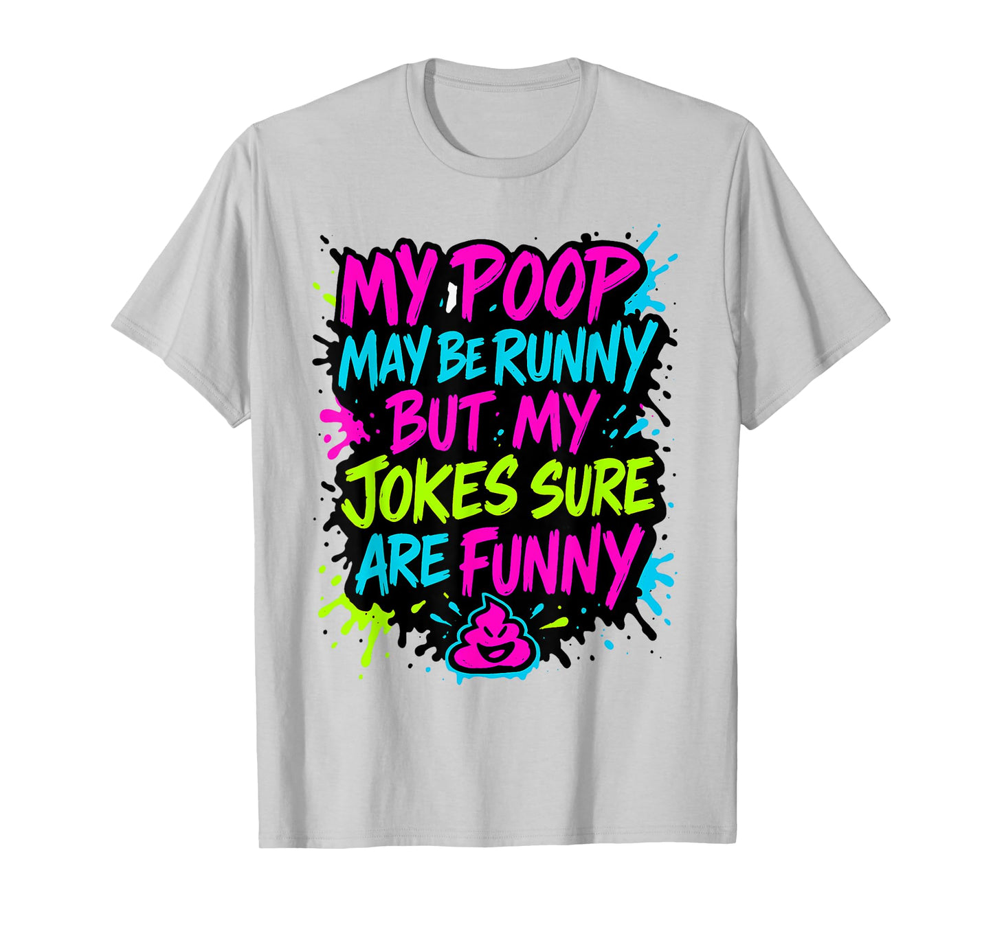 My Poop May Be Runny But My Jokes Sure are Funny Gag Meme T-Shirt