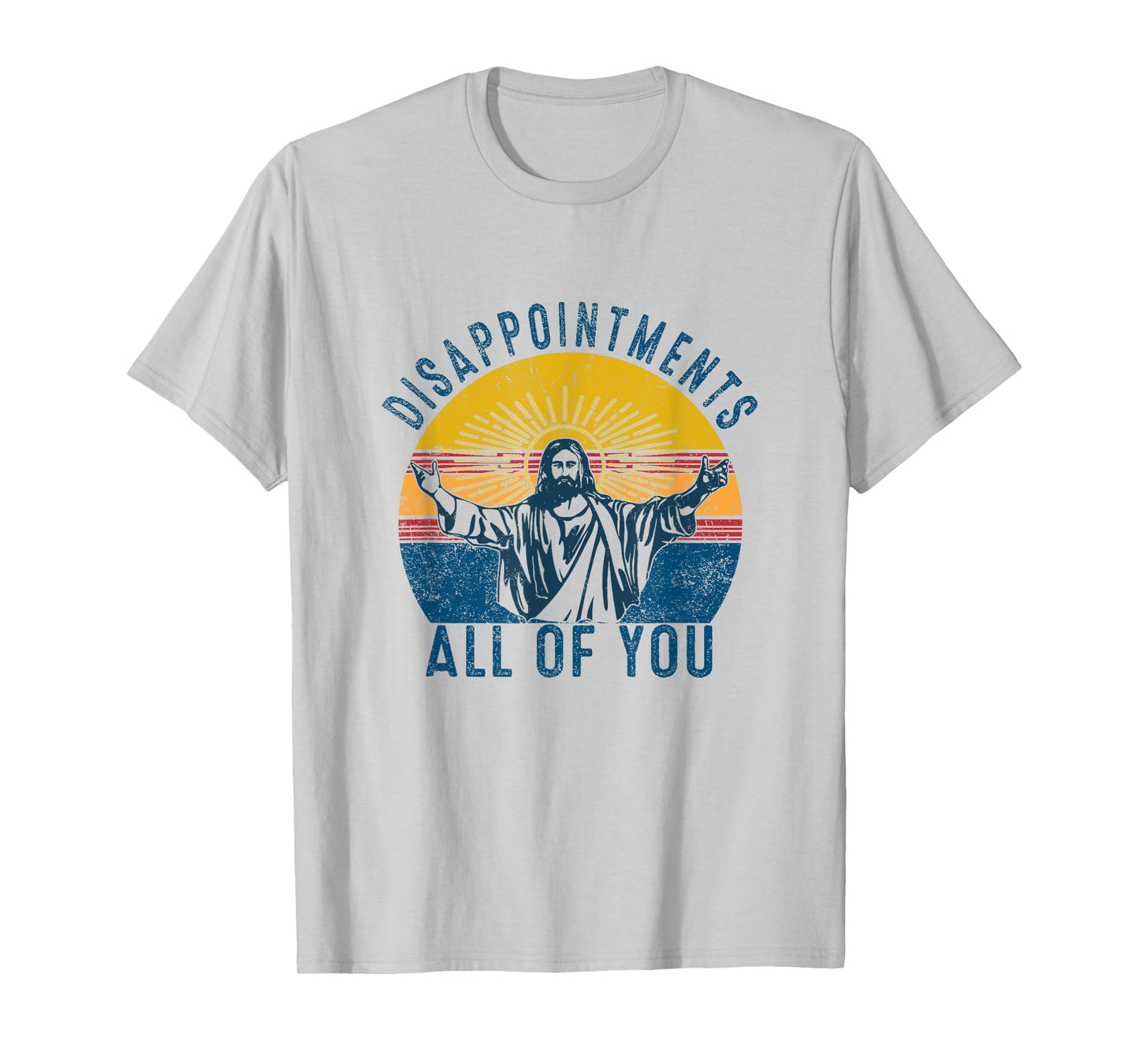 Disappointments Sarcastic All Of You Christian Jesus Funny T-Shirt