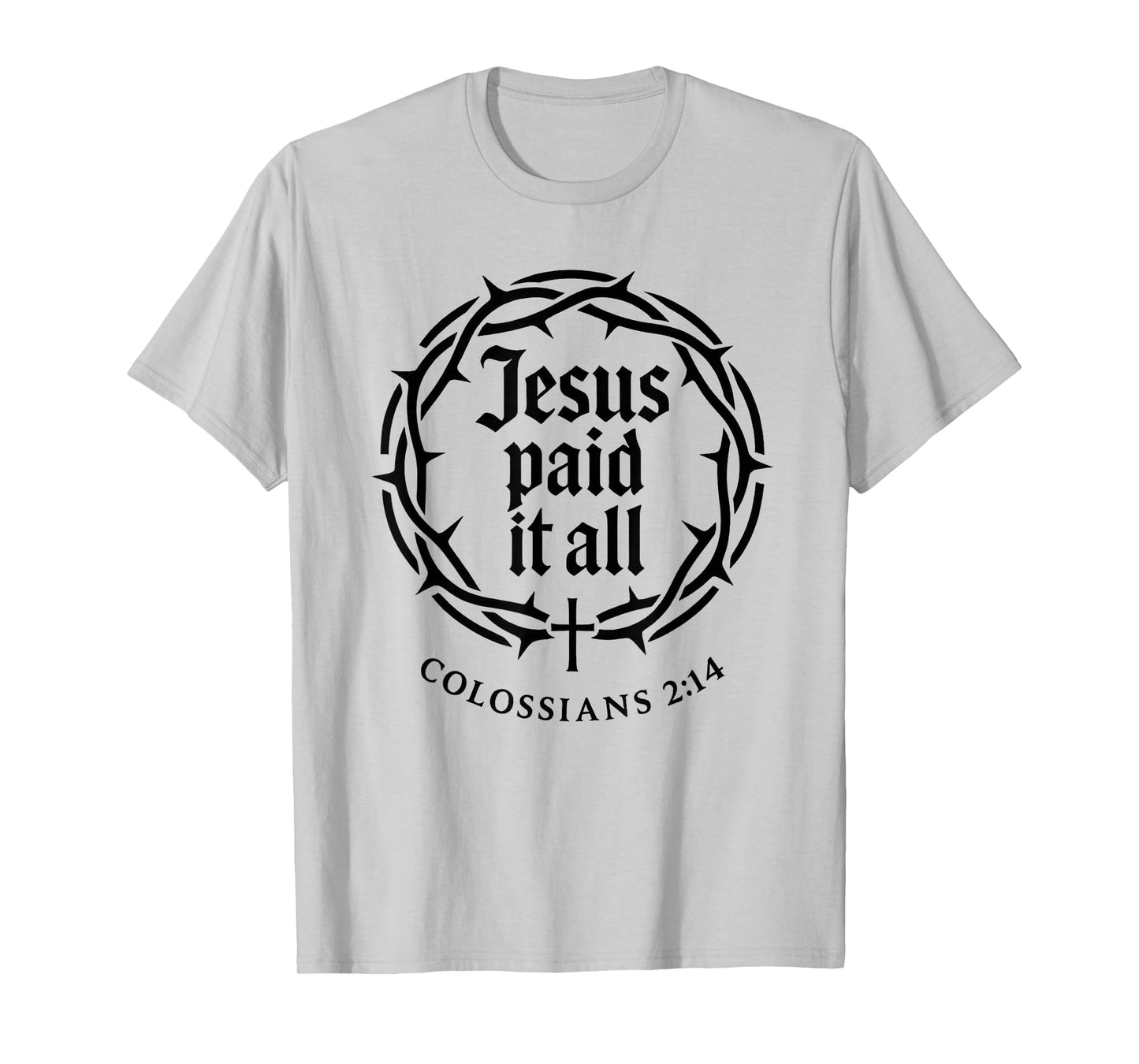 Jesus Paid It All Cross Colossians 2:14 Scripture Bold T-Shirt