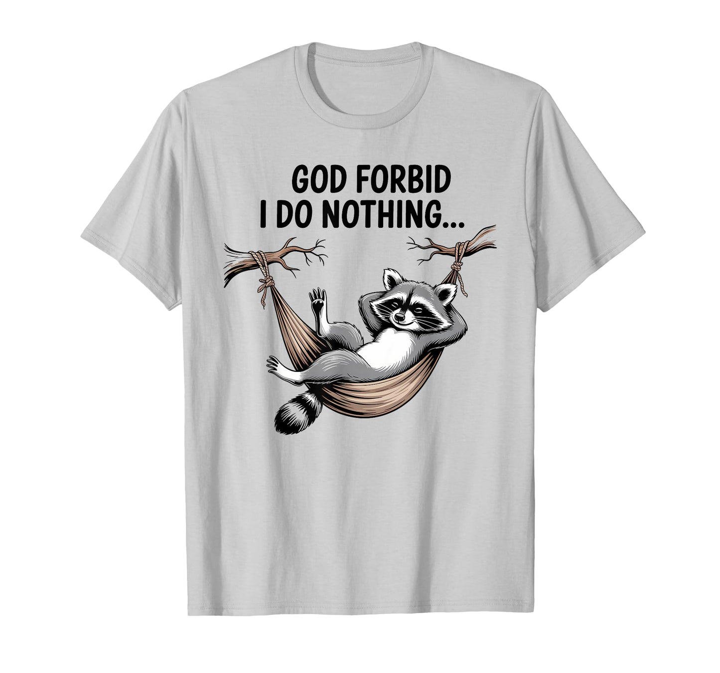 God Forbid I Do Nothing Funny Raccoon apparel Cute But Feral T-Shirt