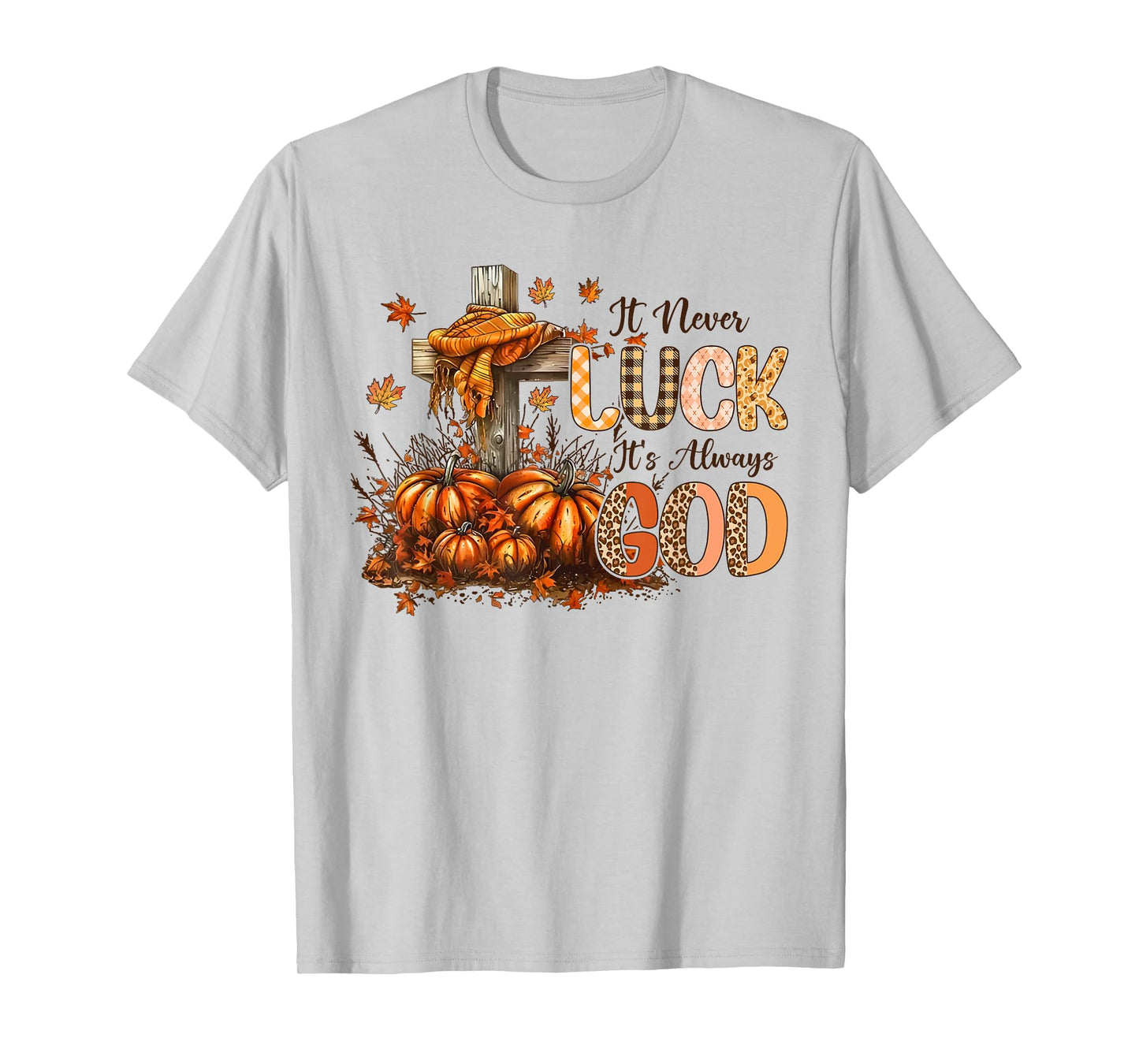 It’s Not Luck It's Always God Fall Faith Design T-Shirt