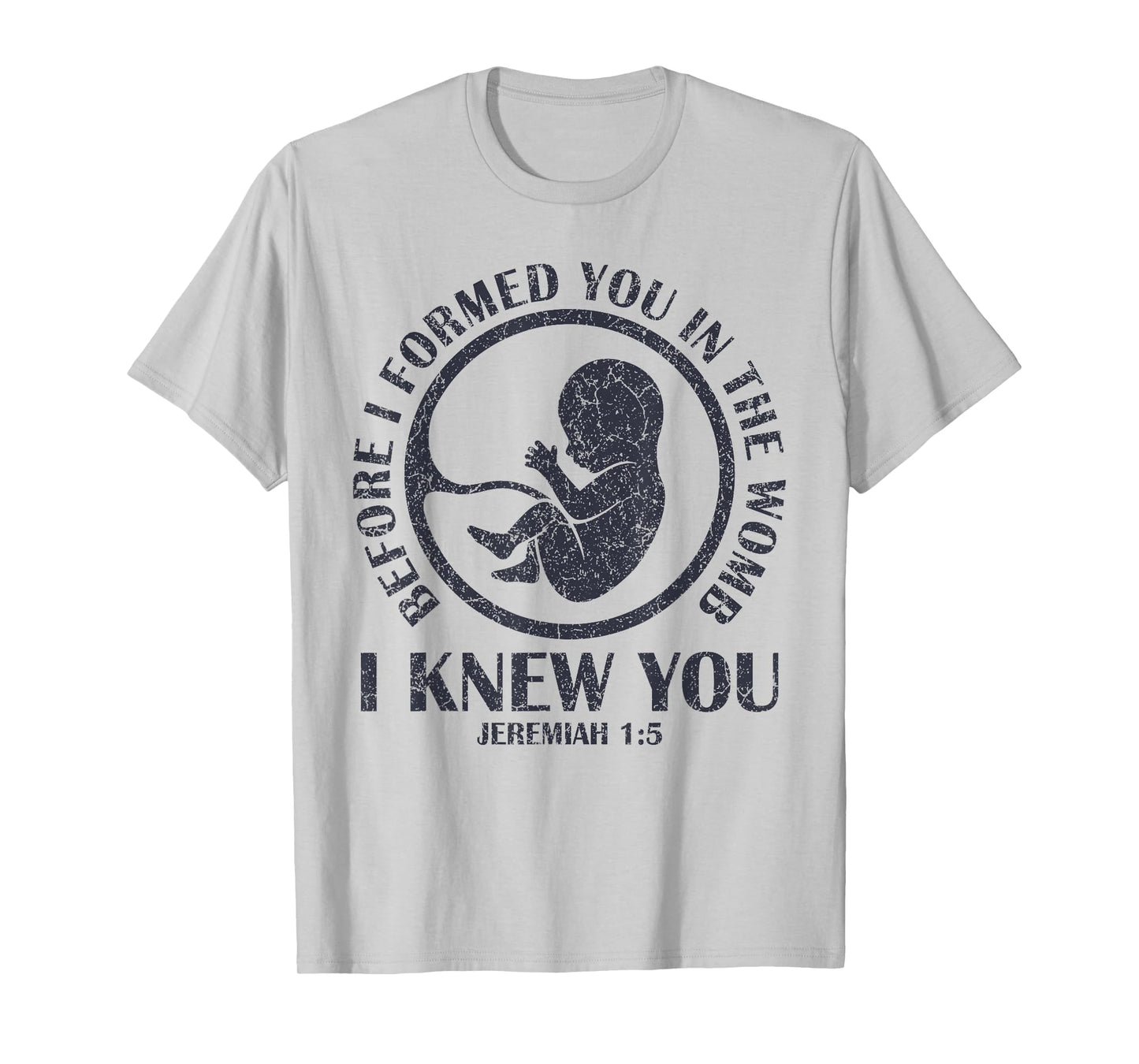 Before I Formed You In The Womb I Knew You T-Shirt