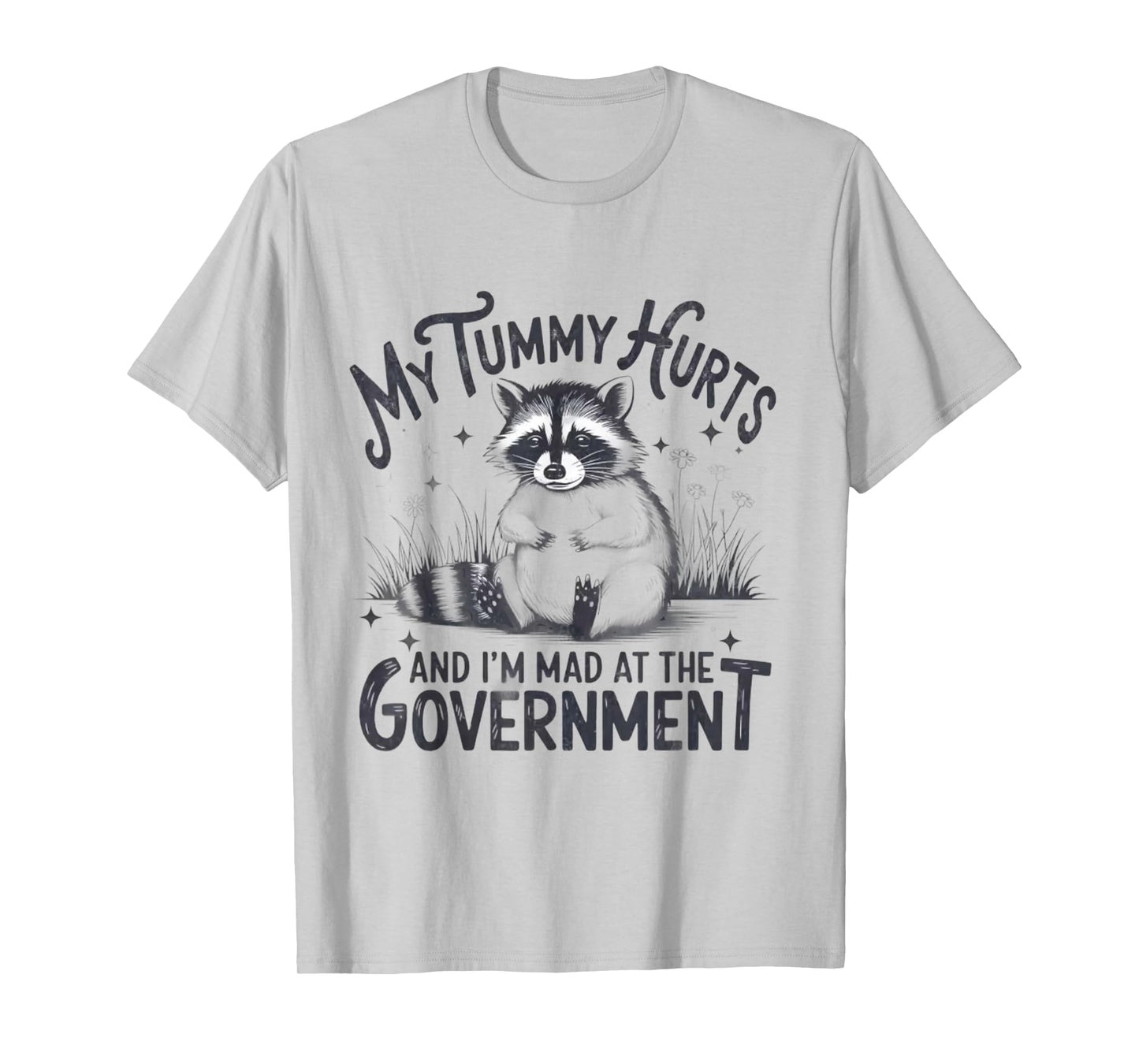 My Tummy Hurts And I'm Mad At The Government - Raccoon T-Shirt