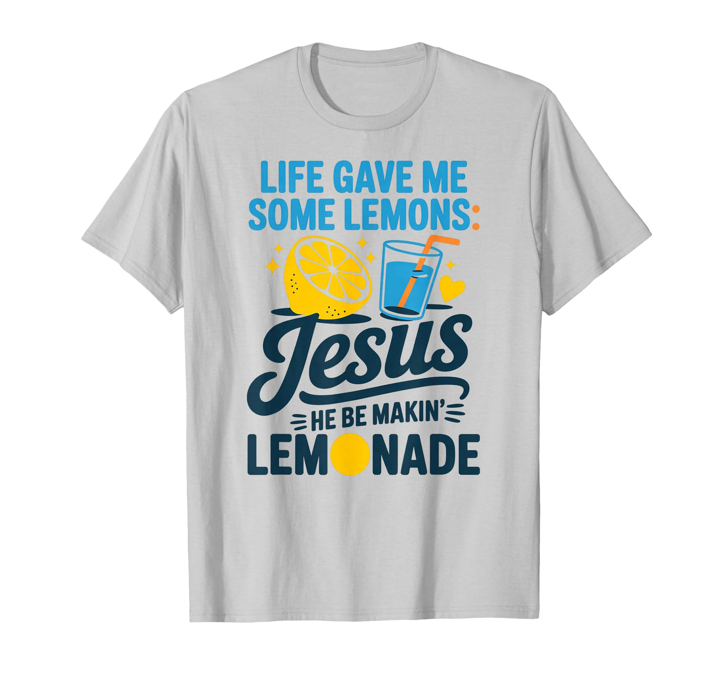 Life Gave Me Some Lemons Jesus He Be Makin Lemonade T-Shirt