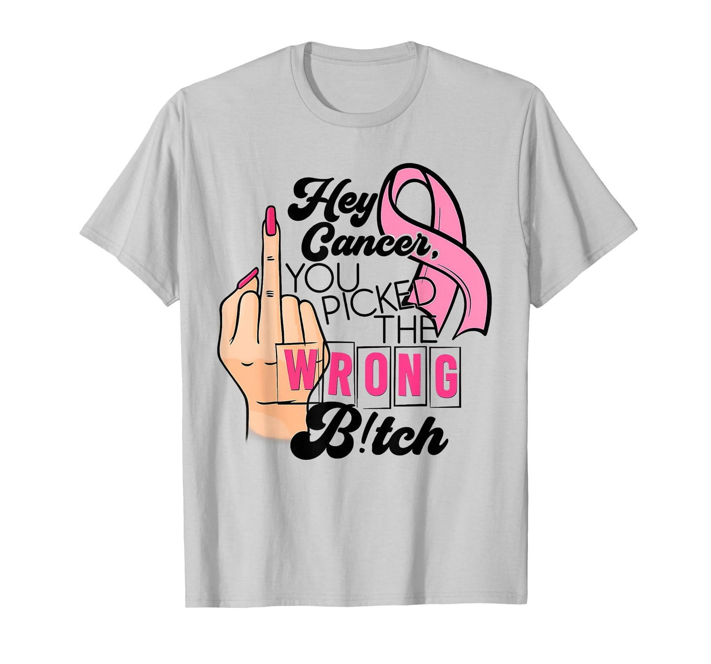 Funny Saying Hey Cancer You Picked The Wrong B!tch T-Shirt