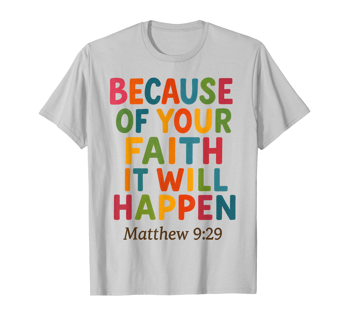 Because of Your Faith It Will Happen Bible Quote Jesus T-Shirt