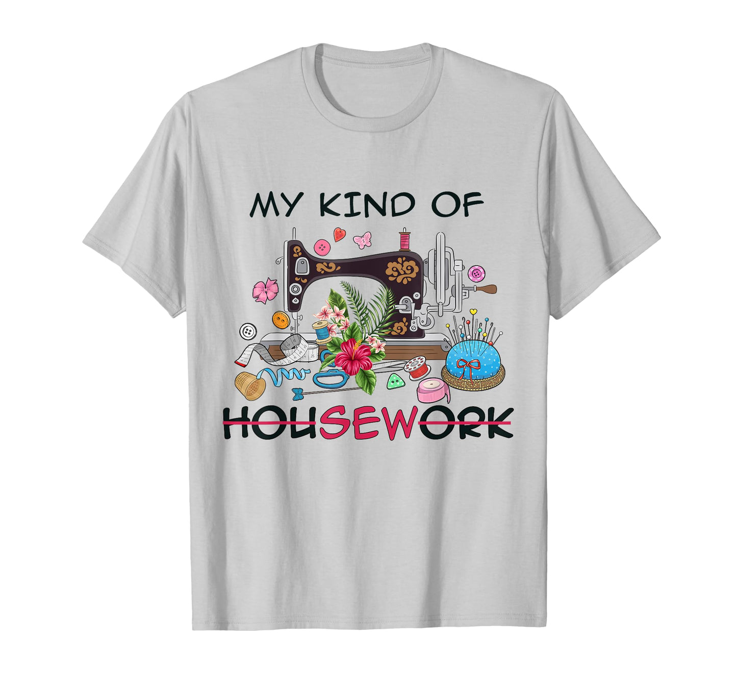Funny Sewing Quilting My Kind of Housework Quilter Sewer Tee T-Shirt
