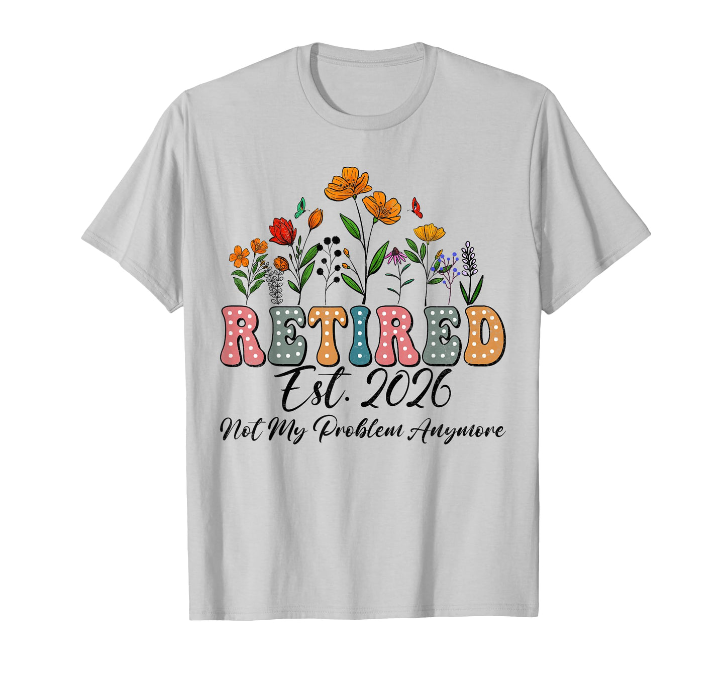 Retired 2026 Funny Retirement Tees For Women 2026 Wildflower T-Shirt