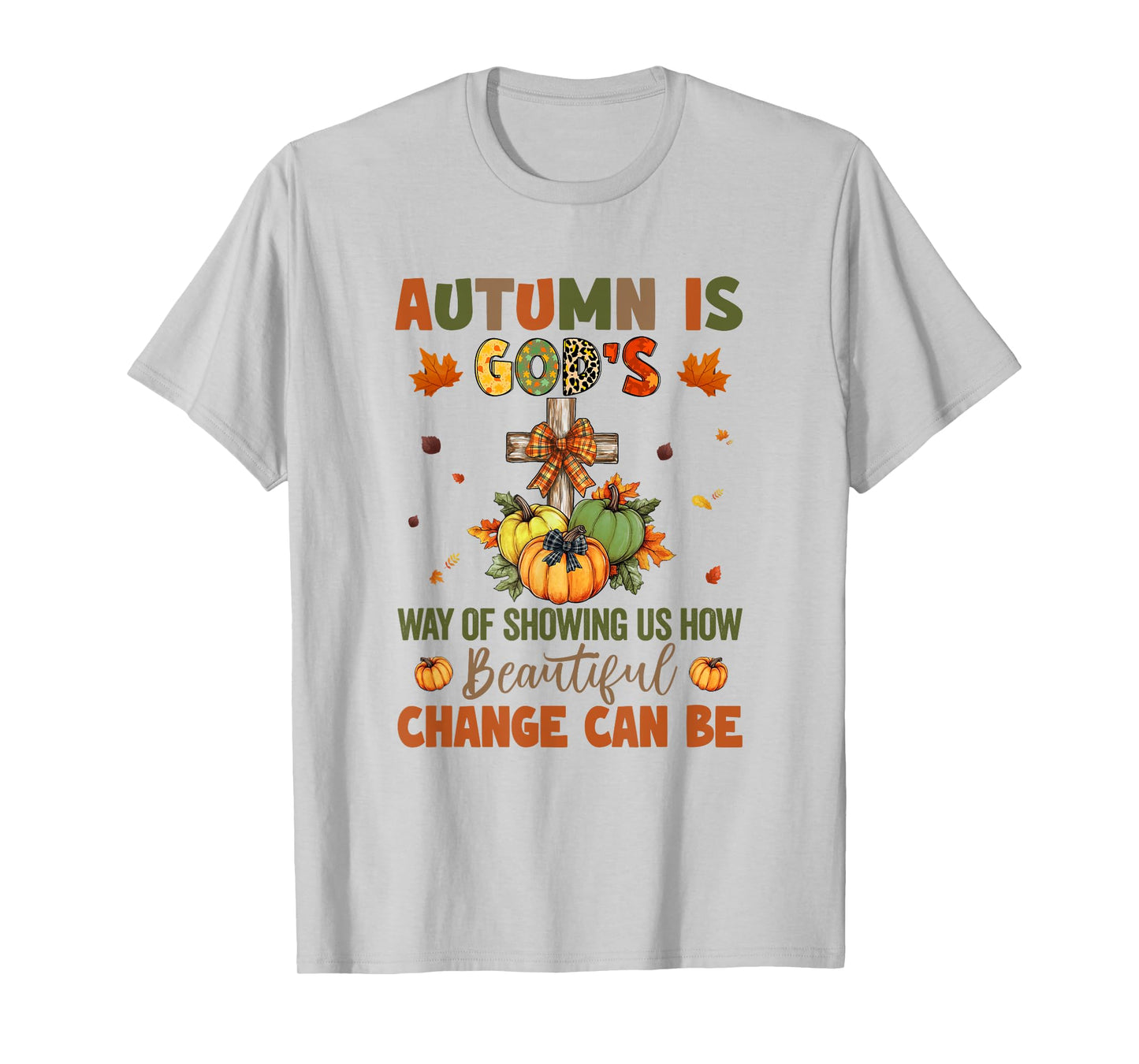 Autumn Is God's Way Of Showing Us How Beautiful Autumn Fall T-Shirt