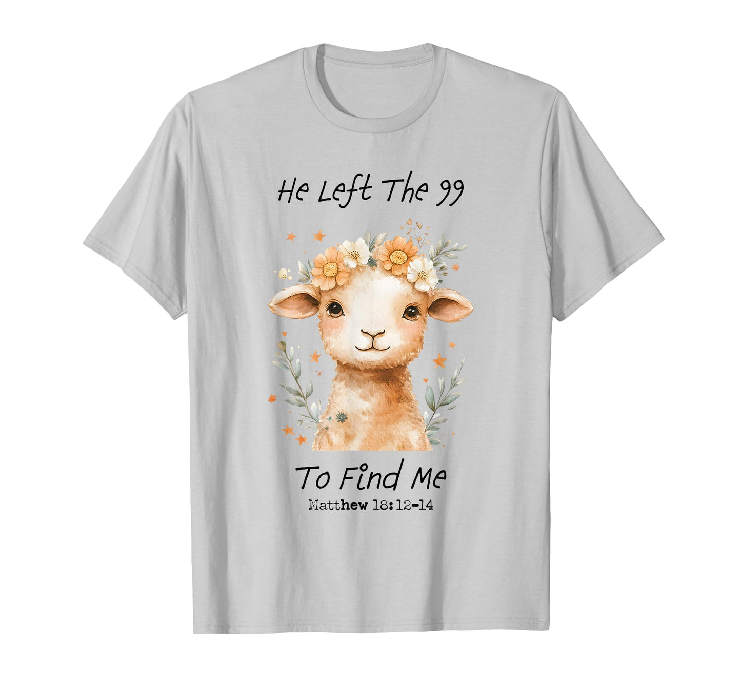 He Left The 99 To Find Me Christian Catholic Jesus Bible T-Shirt