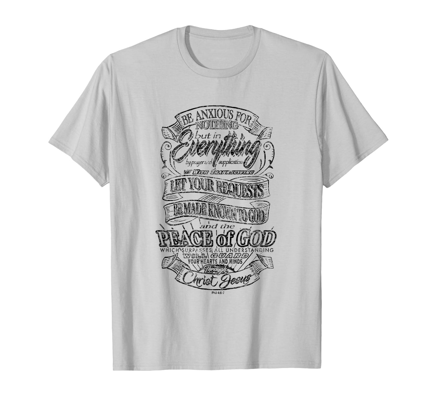 Be Anxious for Nothing - Peace of God - Philippians 4:6-7 T-Shirt