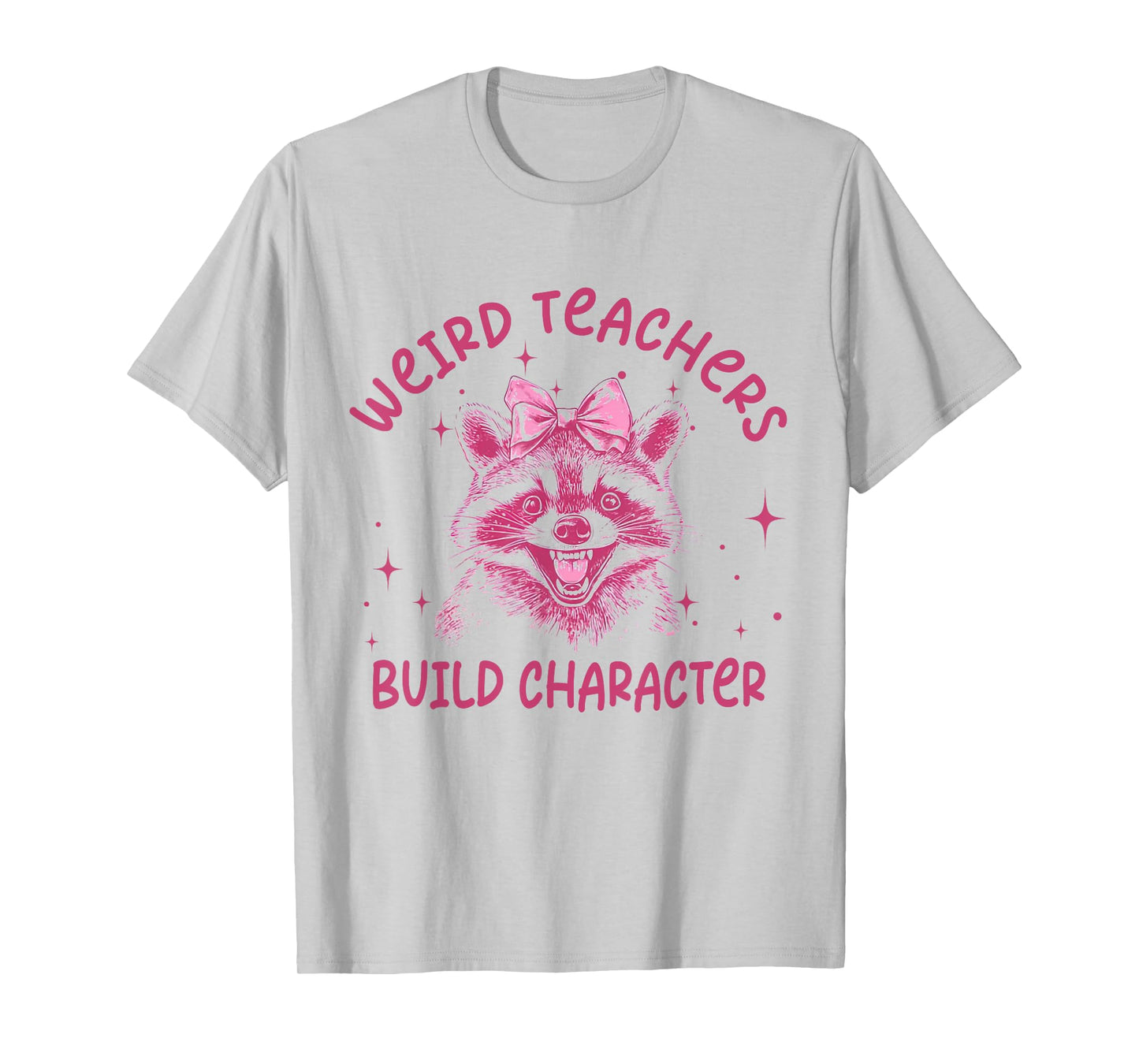 Weird Teachers Build Character Teacher Appreciation Raccoon T-Shirt