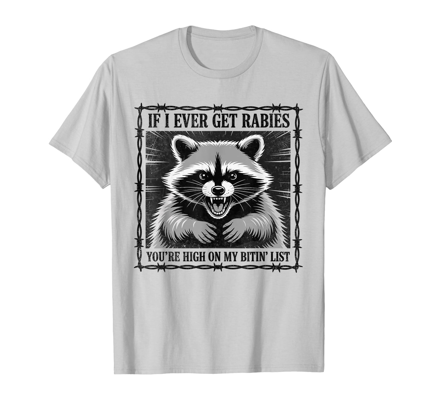 IF I Ever GET Rabies, You're HIGH ON My BITIN' List T-Shirt