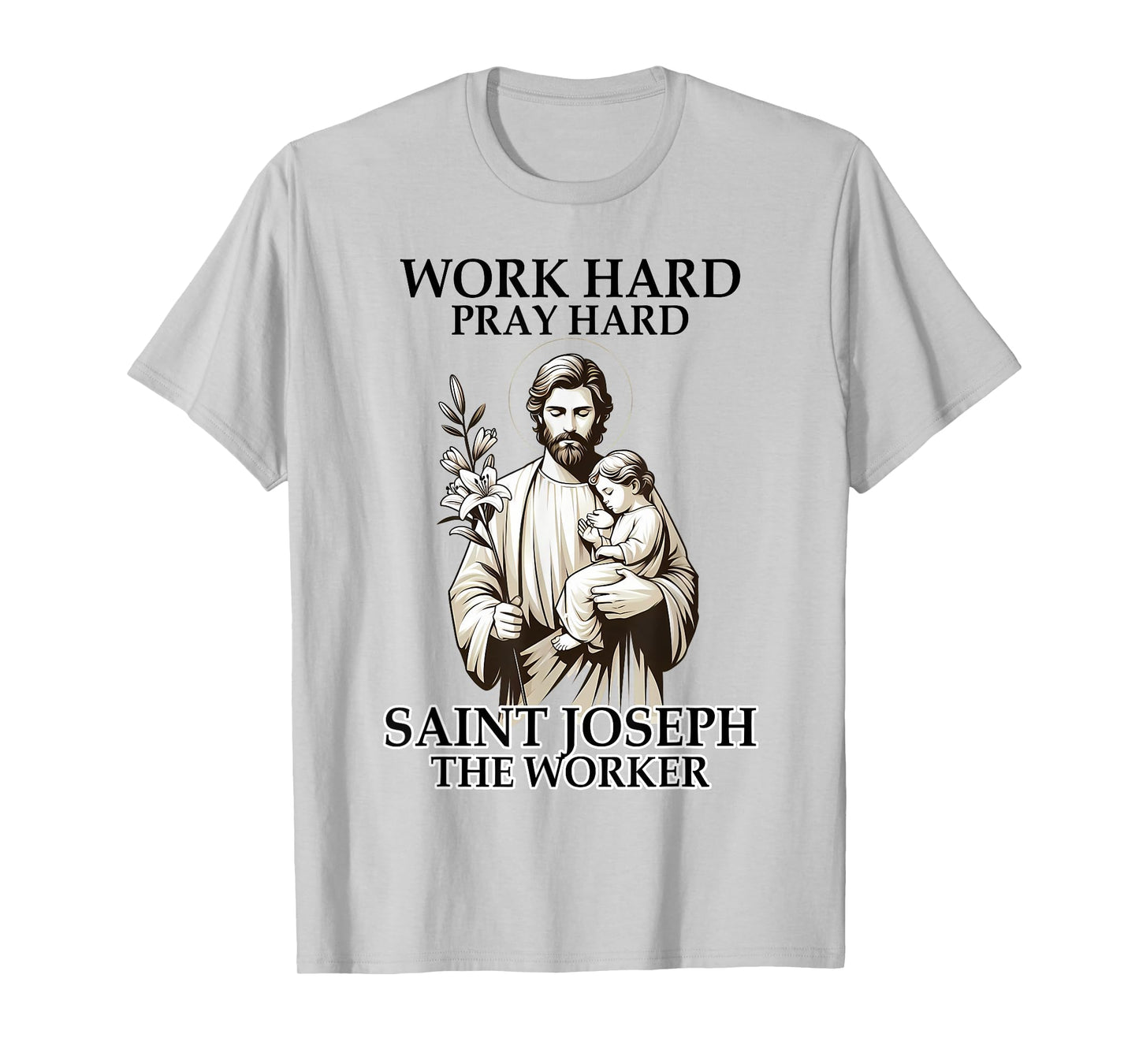 Catholic Works Hard Prays Hard Saint Joseph The Worker T-Shirt