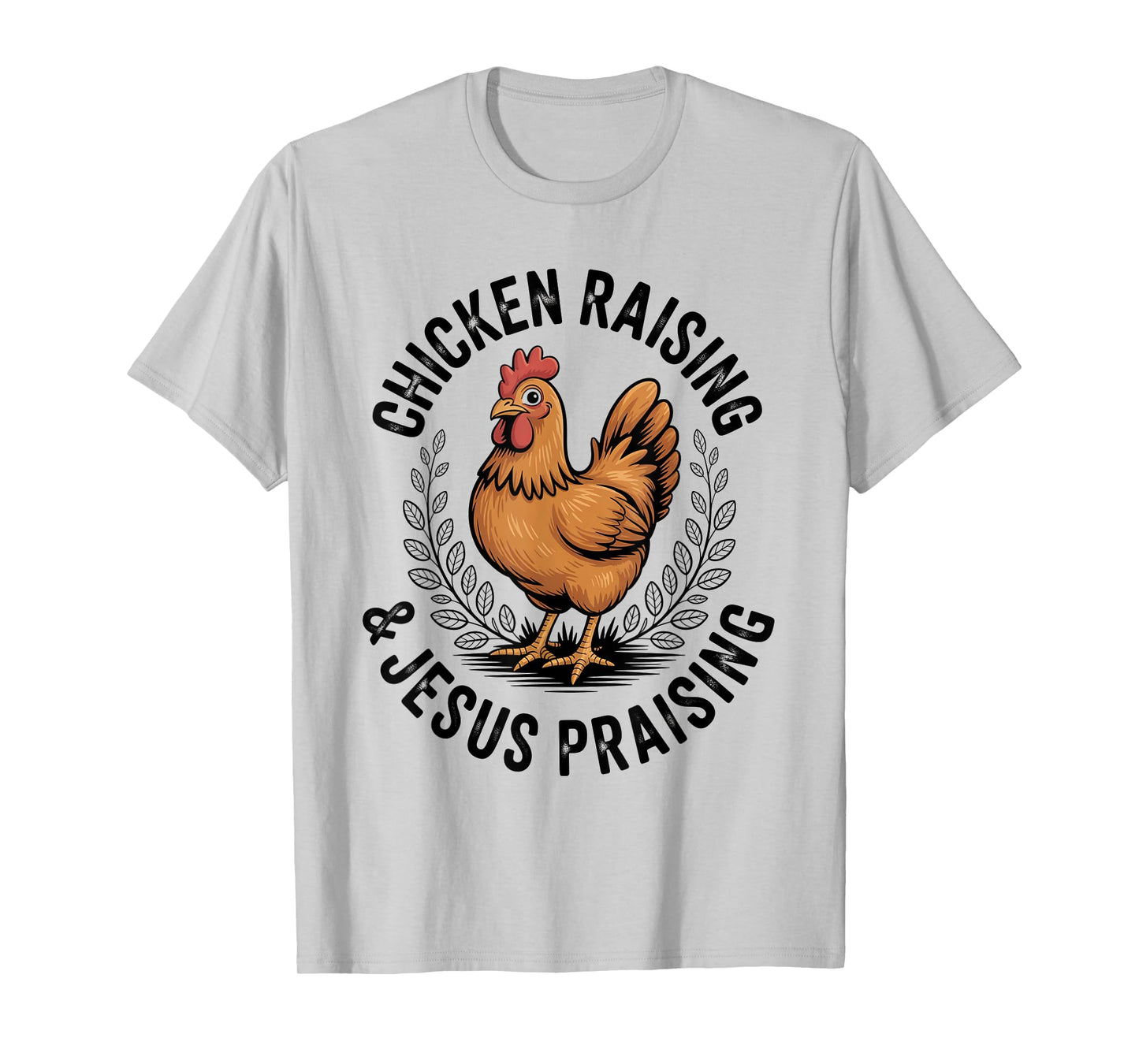 Chicken Raising & Jesus Praising Men Women T-Shirt