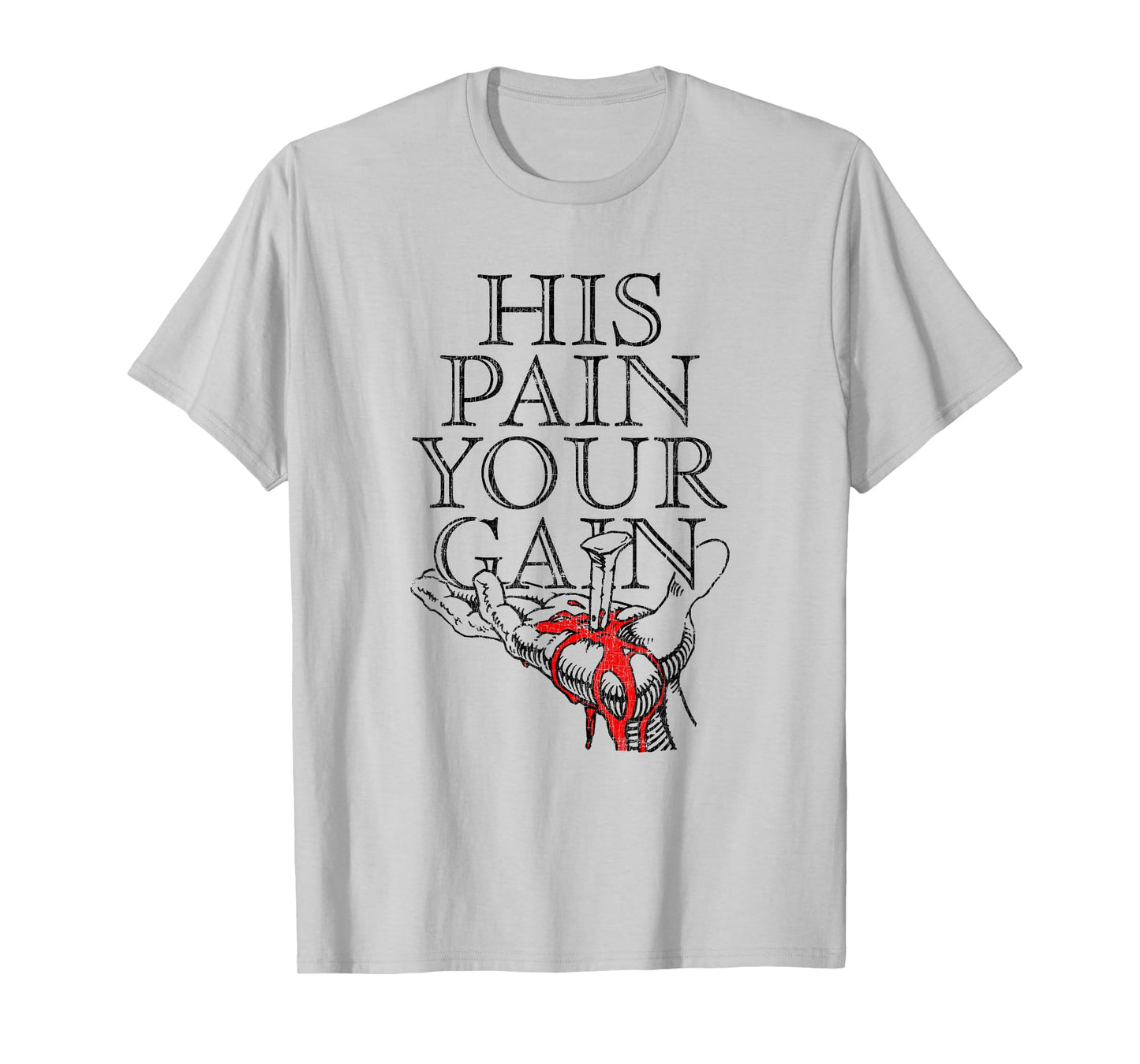 His Pain Your Gain Faith Believers Rough Journey T-Shirt
