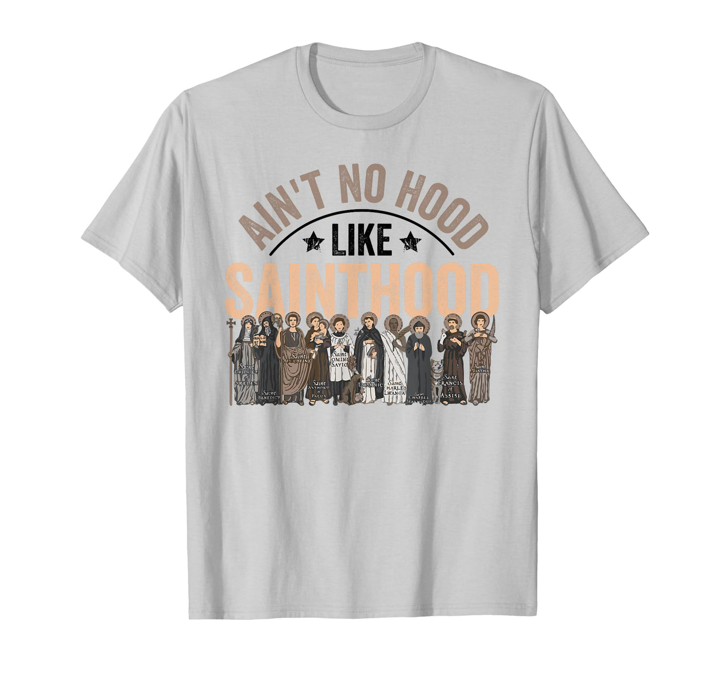 Ain't No Hood Like Sainthood Catholic Saint Christian Faith T-Shirt