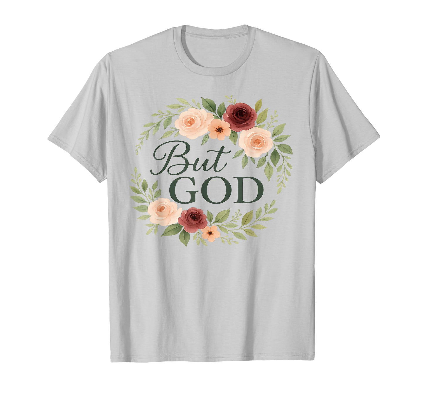 Floral Christian But God Religious Faith Based Clothing Gift T-Shirt