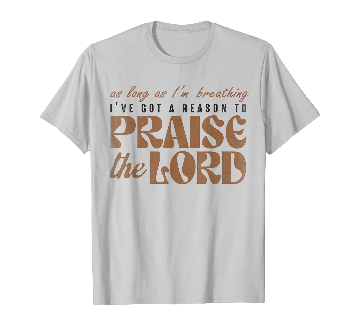 As Long As I'm Breathing I've Got A Reason To Praises Jesus T-Shirt