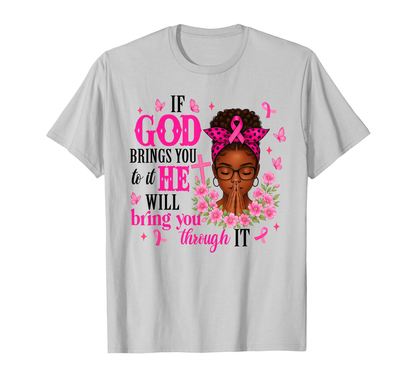 Breast Cancer Warrior Christian Faith If God Brings You It T-Shirt