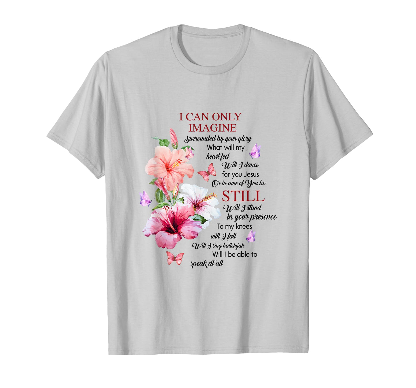 I Only Can Imagine Faith Christian Faith Jesus God Hibiscus T-Shirt