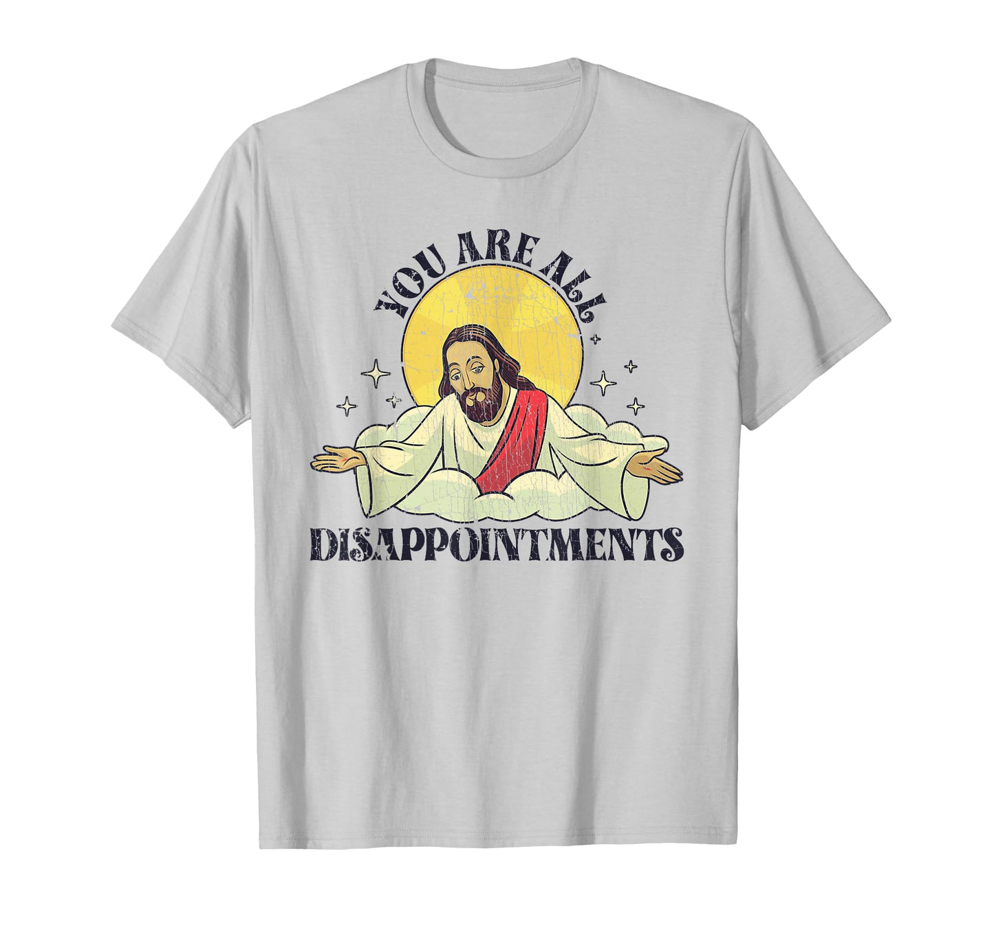You Are All Disappointments Funny Jesus T-Shirt