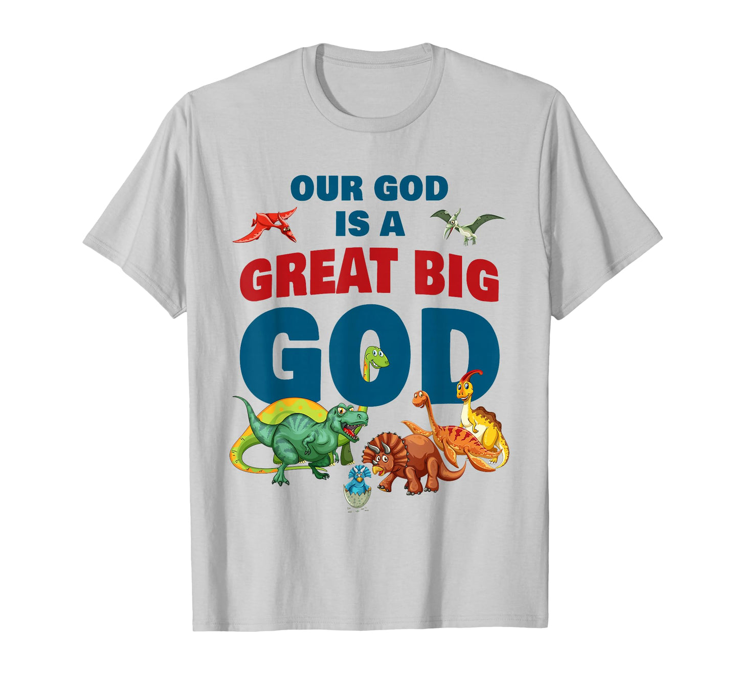 Our GOD is a Great Big GOD – Christian Faith Kids Dinosaur T-Shirt