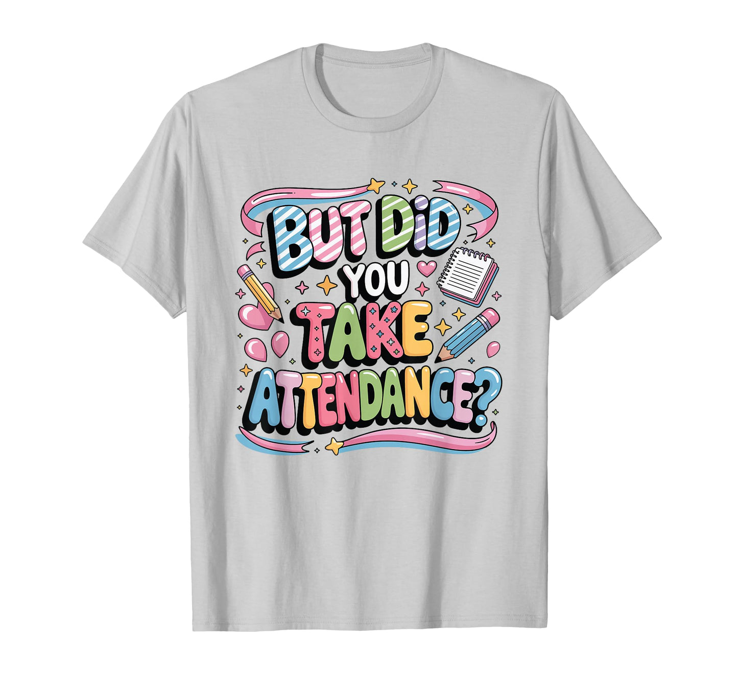 School Secretary Quote But Did You Take Attendance T-Shirt