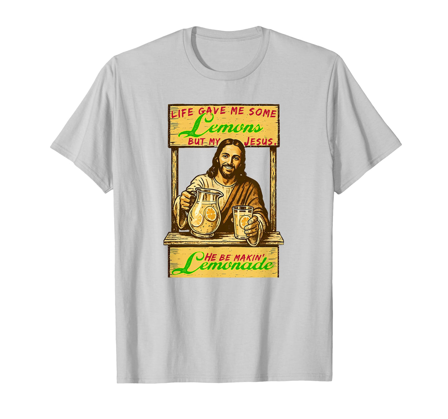 Life Gave Me Lemons But My Jesus He Be Makin Lemonade a Holy T-Shirt