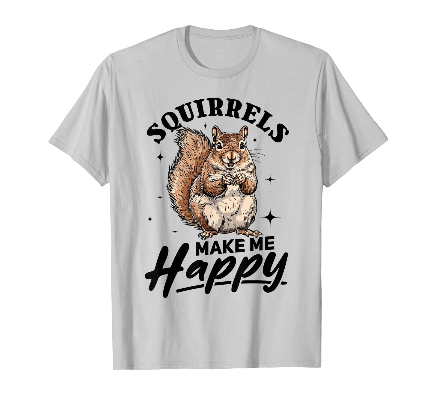 Funny Squirrel Animal Squirrels Make Me Happy T-Shirt