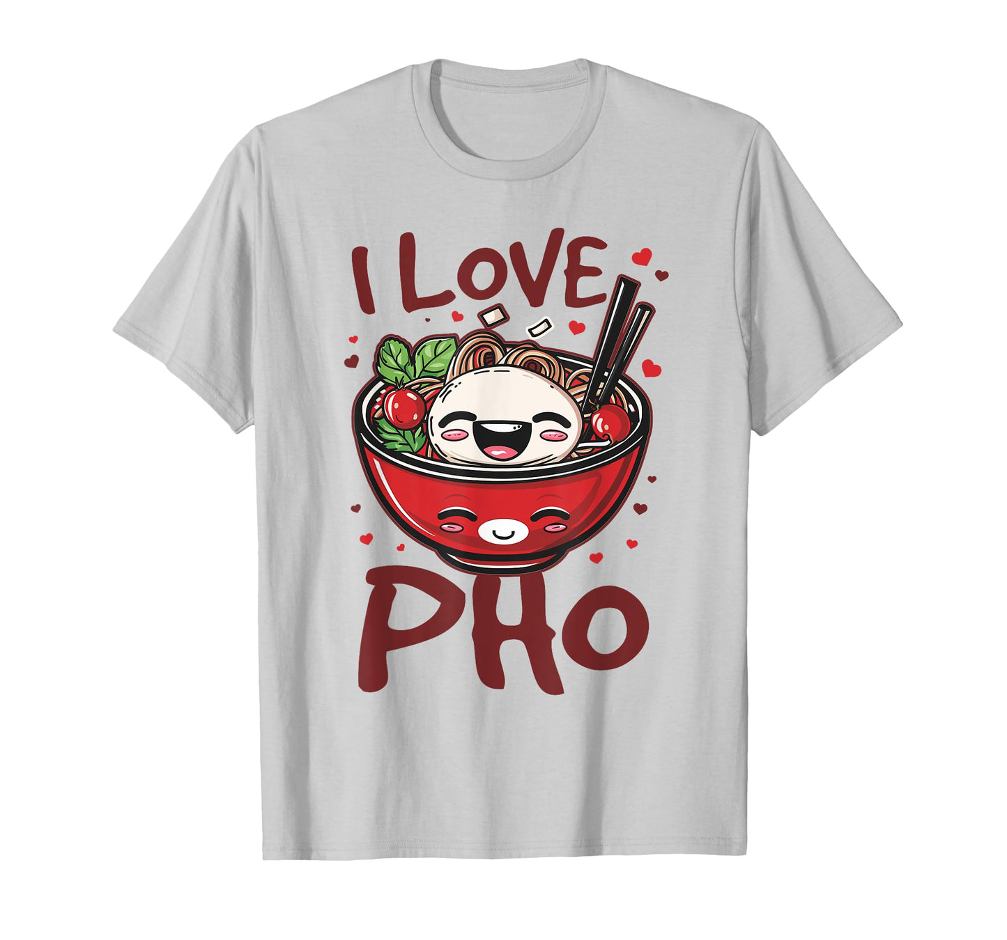 Pho Soup Vietnamese Food I Love Pho T-Shirt