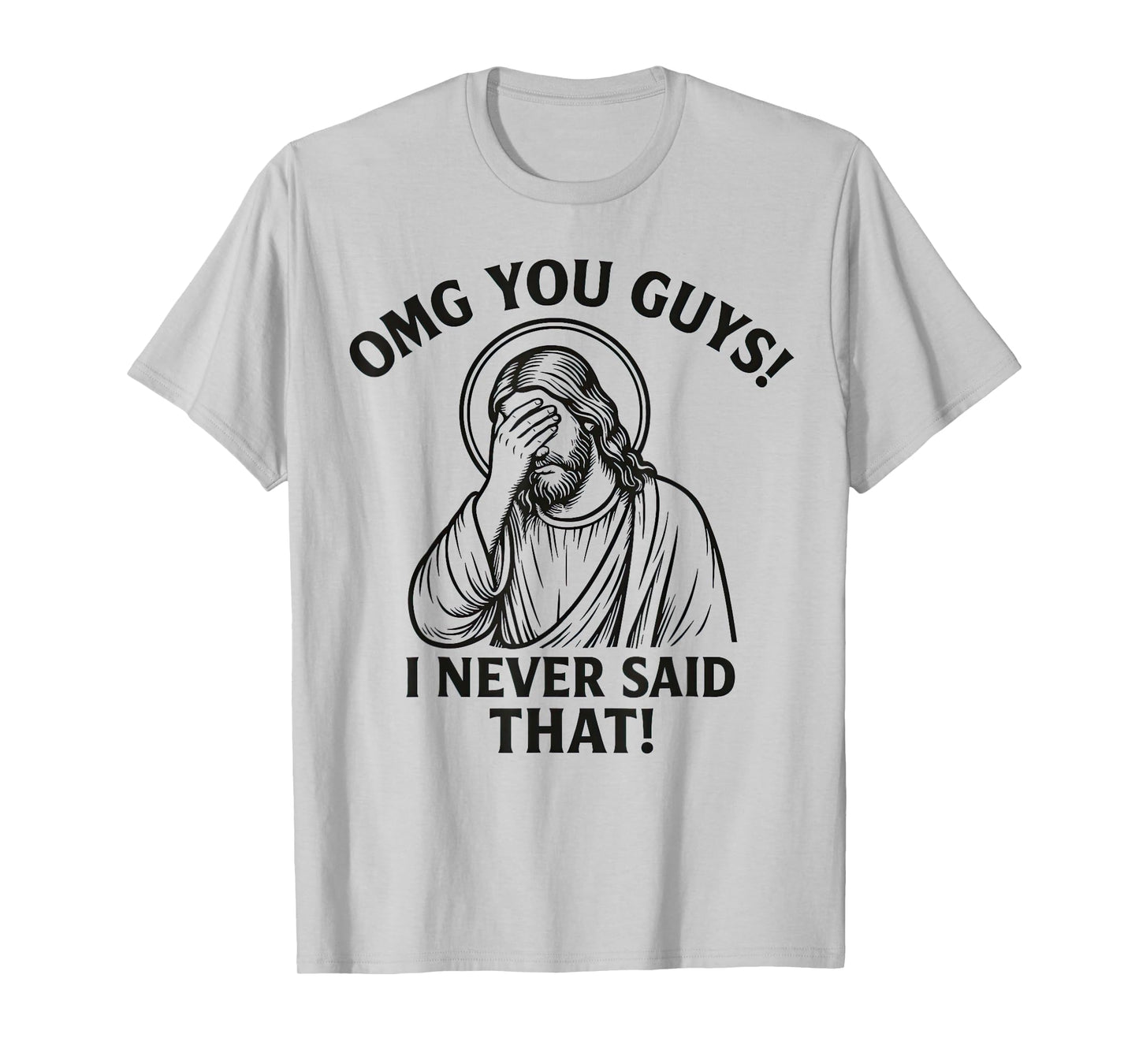 OMG You Guys I Never Said That Jesus Thats Not What I Said T-Shirt