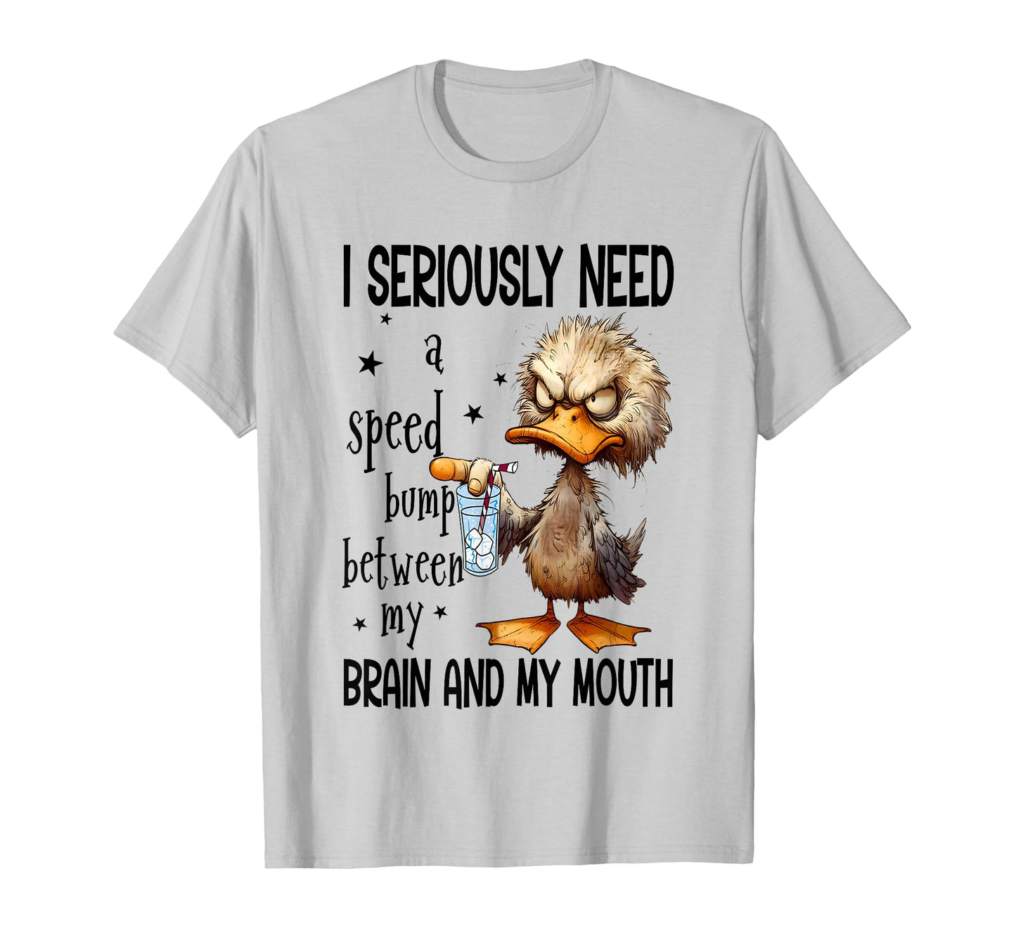I Seriously Need A Speed Bump Between My Brain And My Mouth T-Shirt