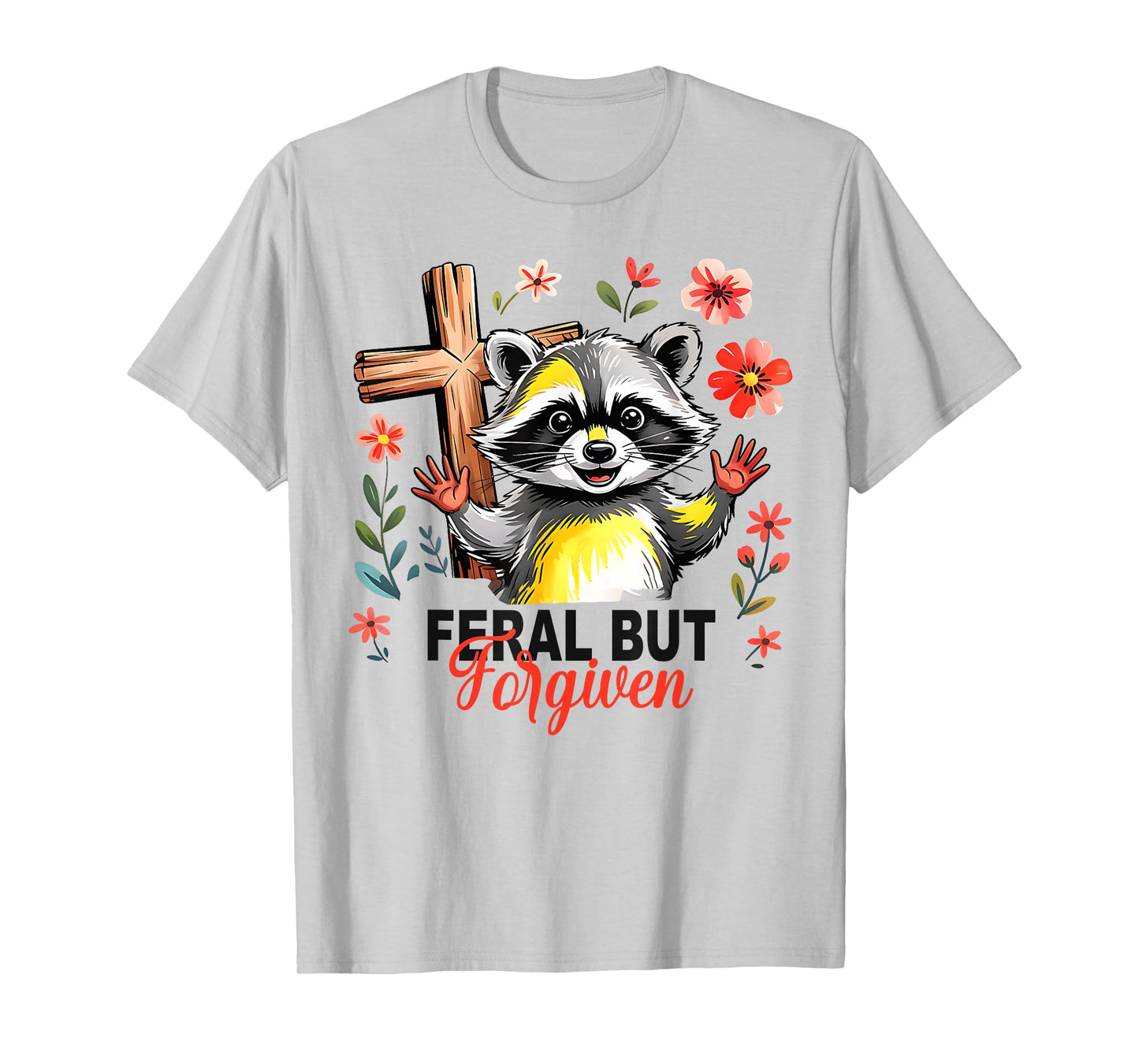 Still Feral Just Forgiven Funny Christian Raccoon T-Shirt