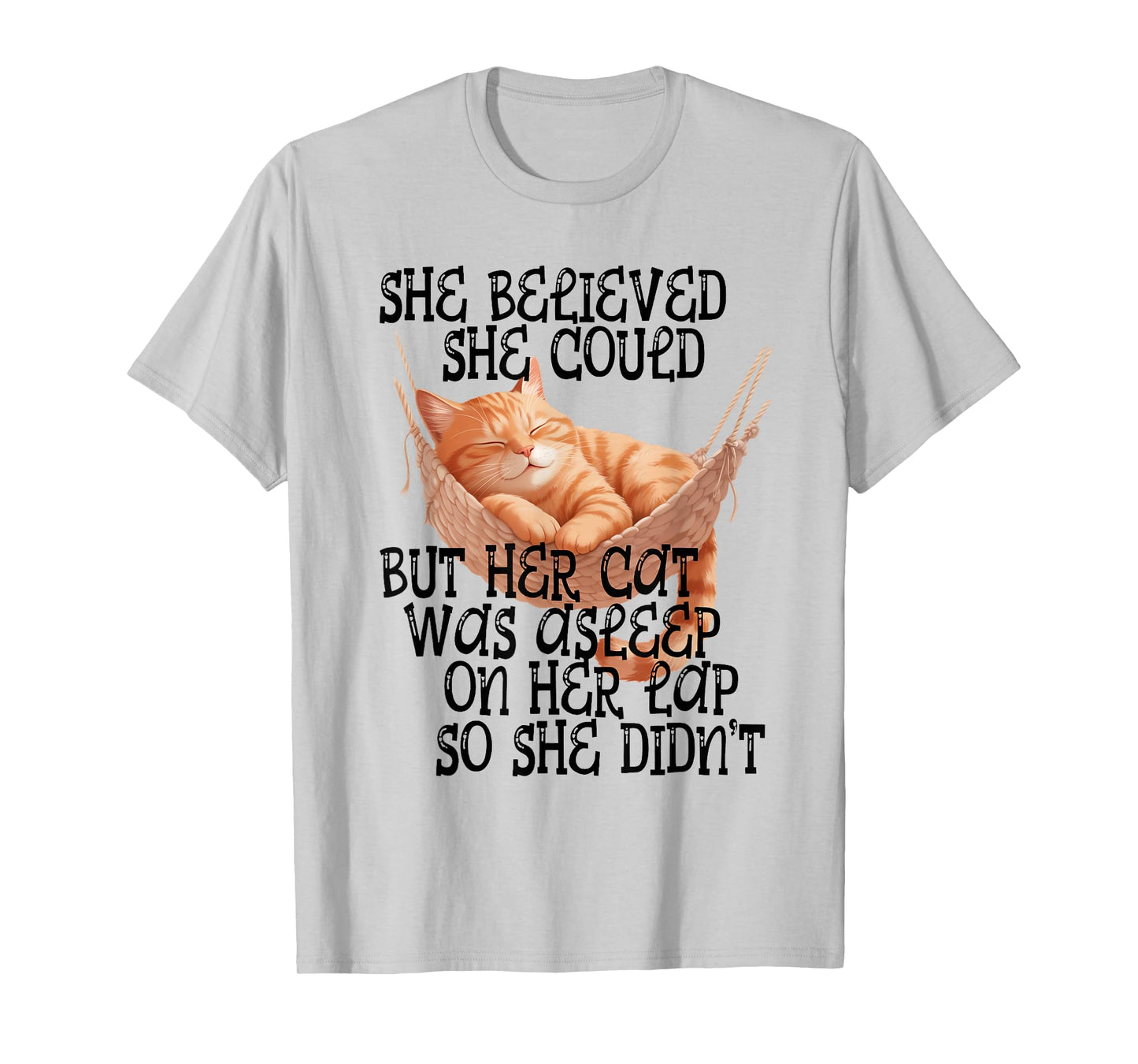 She Believed She Could but Her Cat was Asleep On Her Lap T-Shirt