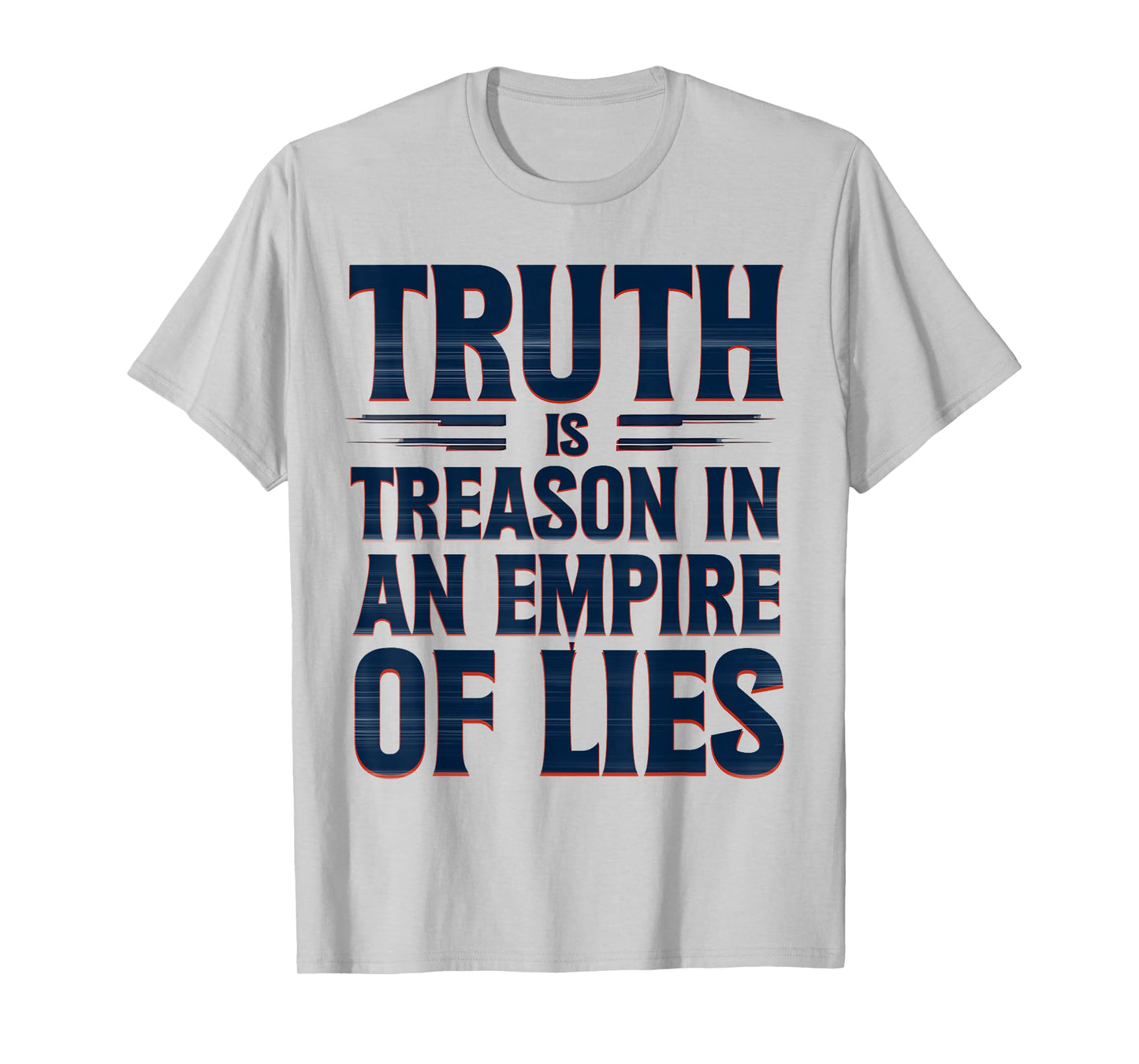 Truth is Treason in an Empire of Lies Funny Quote T-Shirt