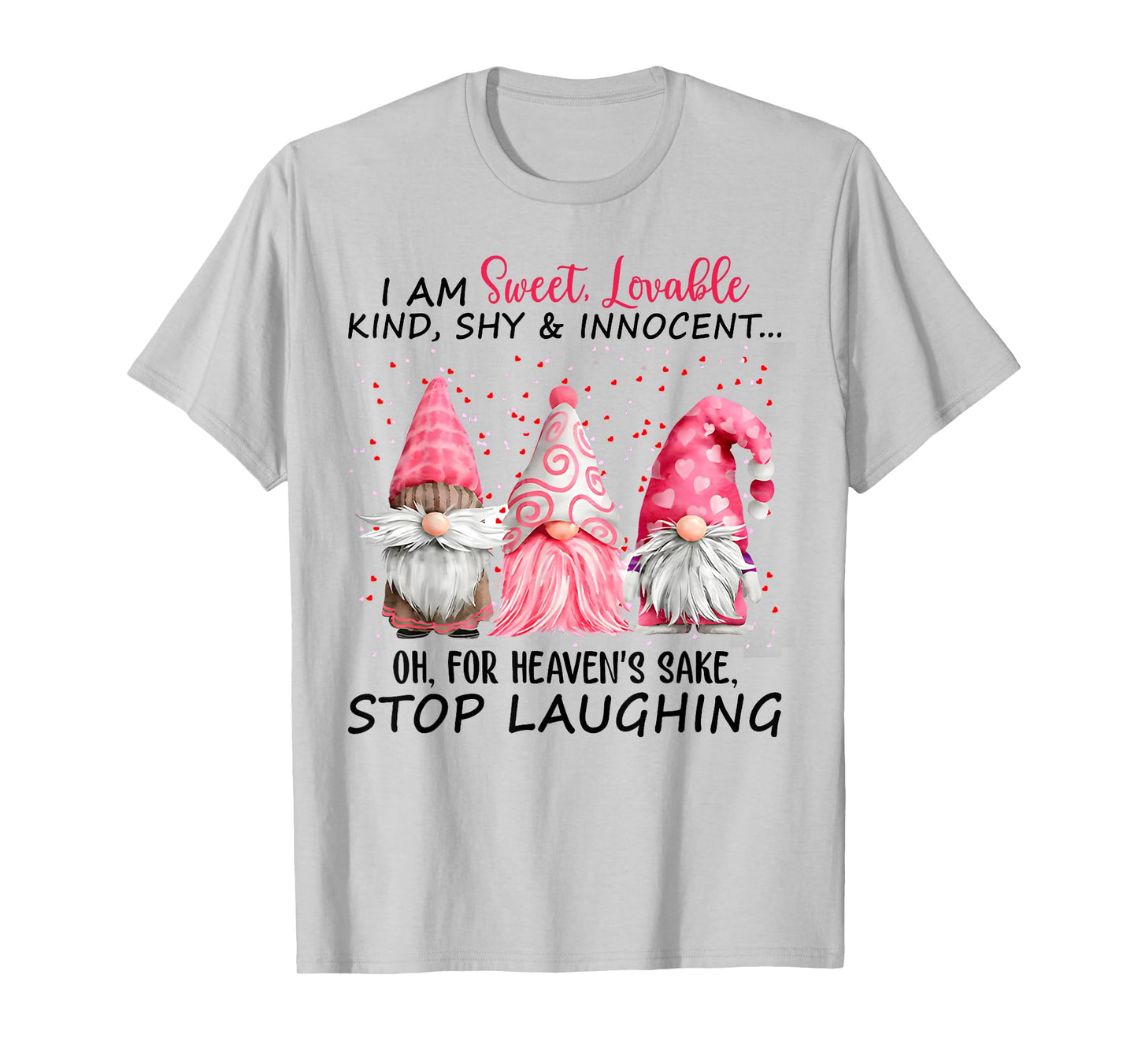 I Am Sweet Lovable Kind Shy And Innocent Pink Gnomes Funny T-Shirt