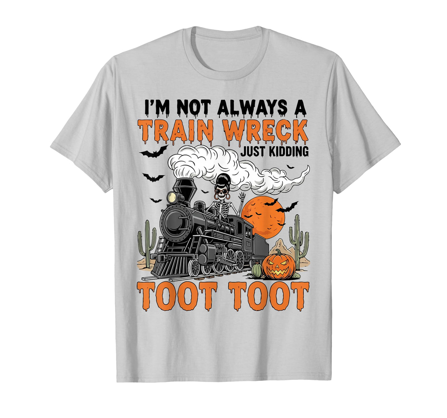 I’m Not Always A Train Wreck Just Kidding Toot Toot Funny T-Shirt